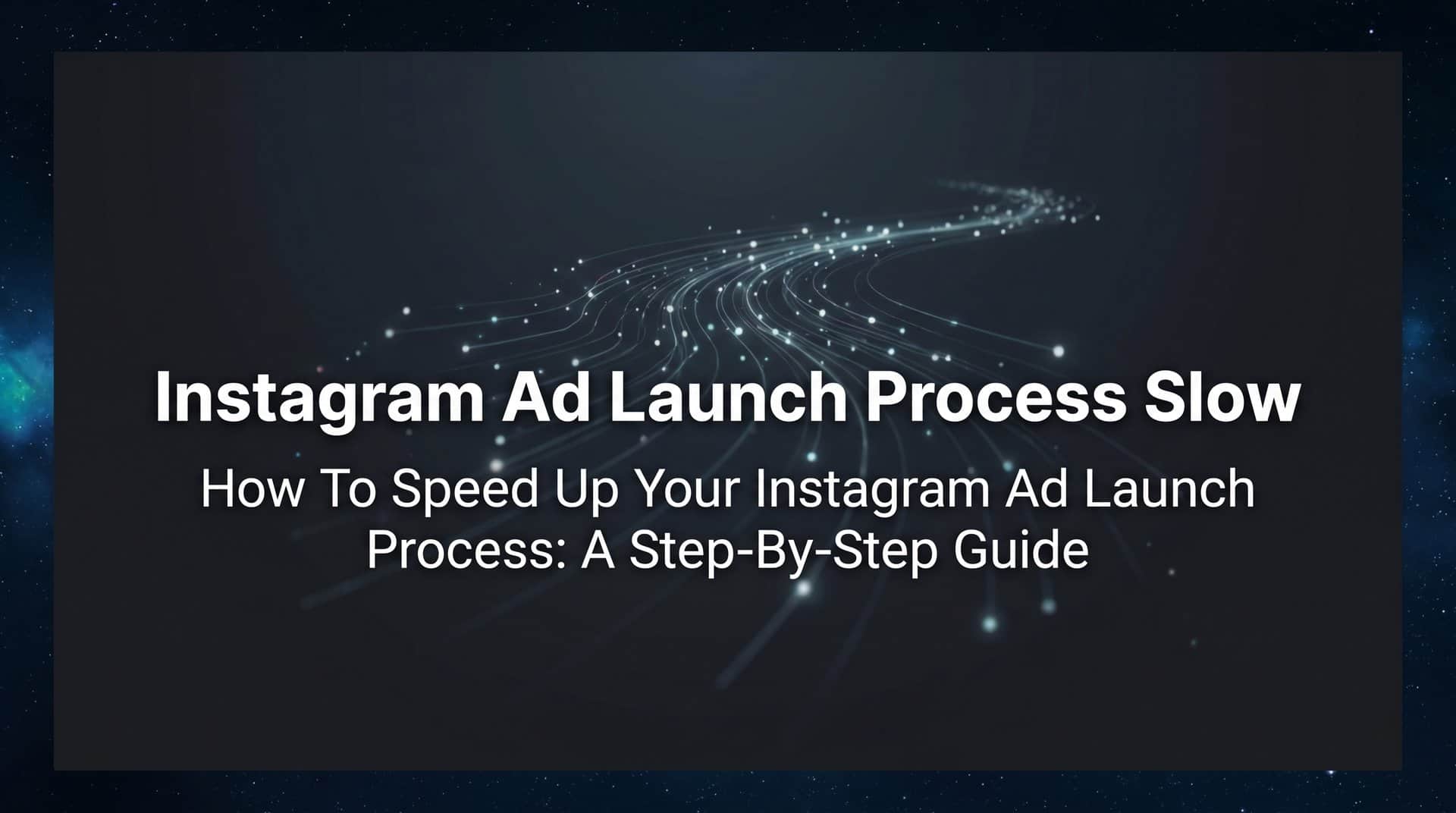 Featured image for How to Speed Up Your Instagram Ad Launch Process: A Step-by-Step Guide