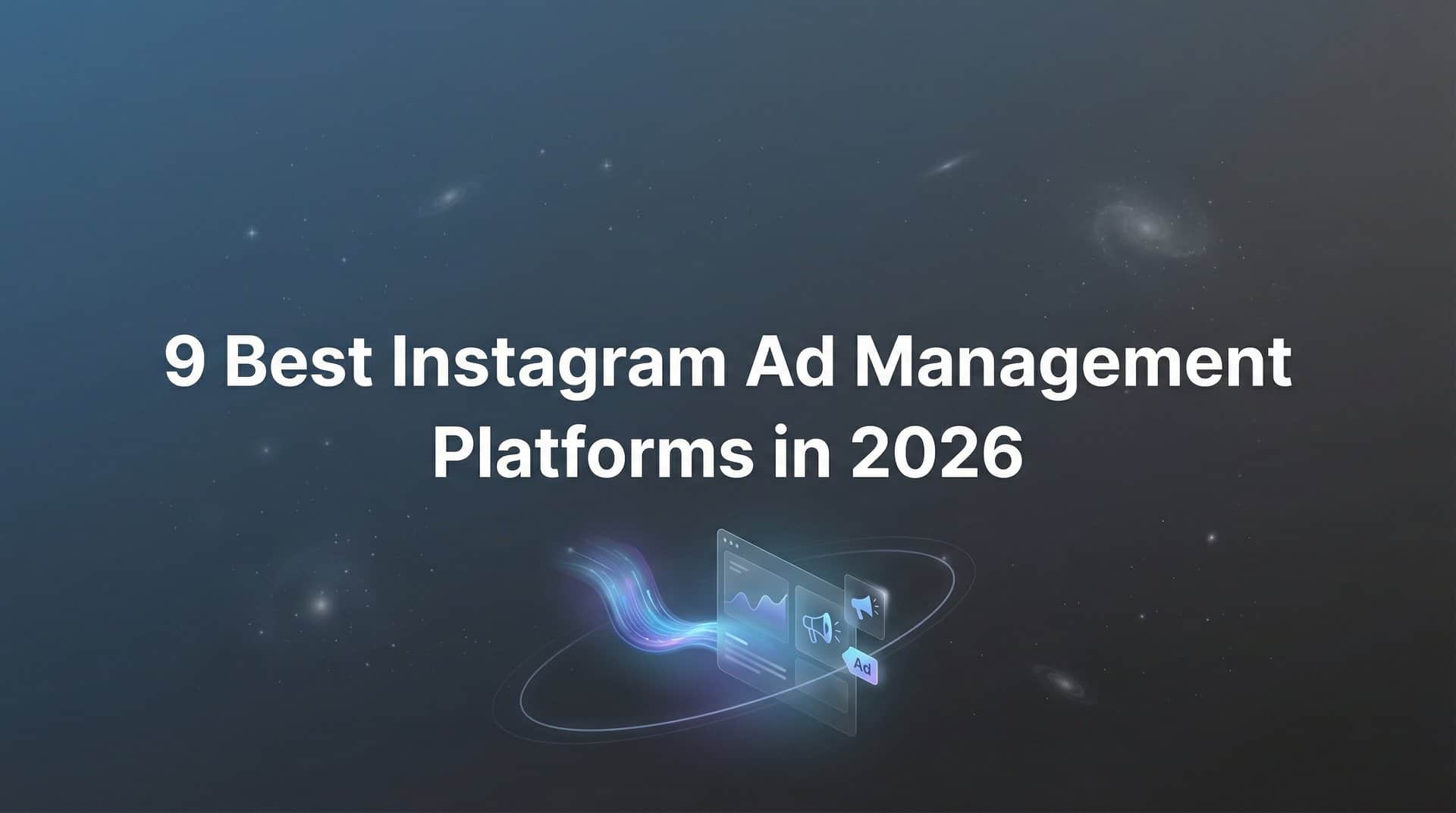 Featured image for 9 Best Instagram Ad Management Platforms in 2026