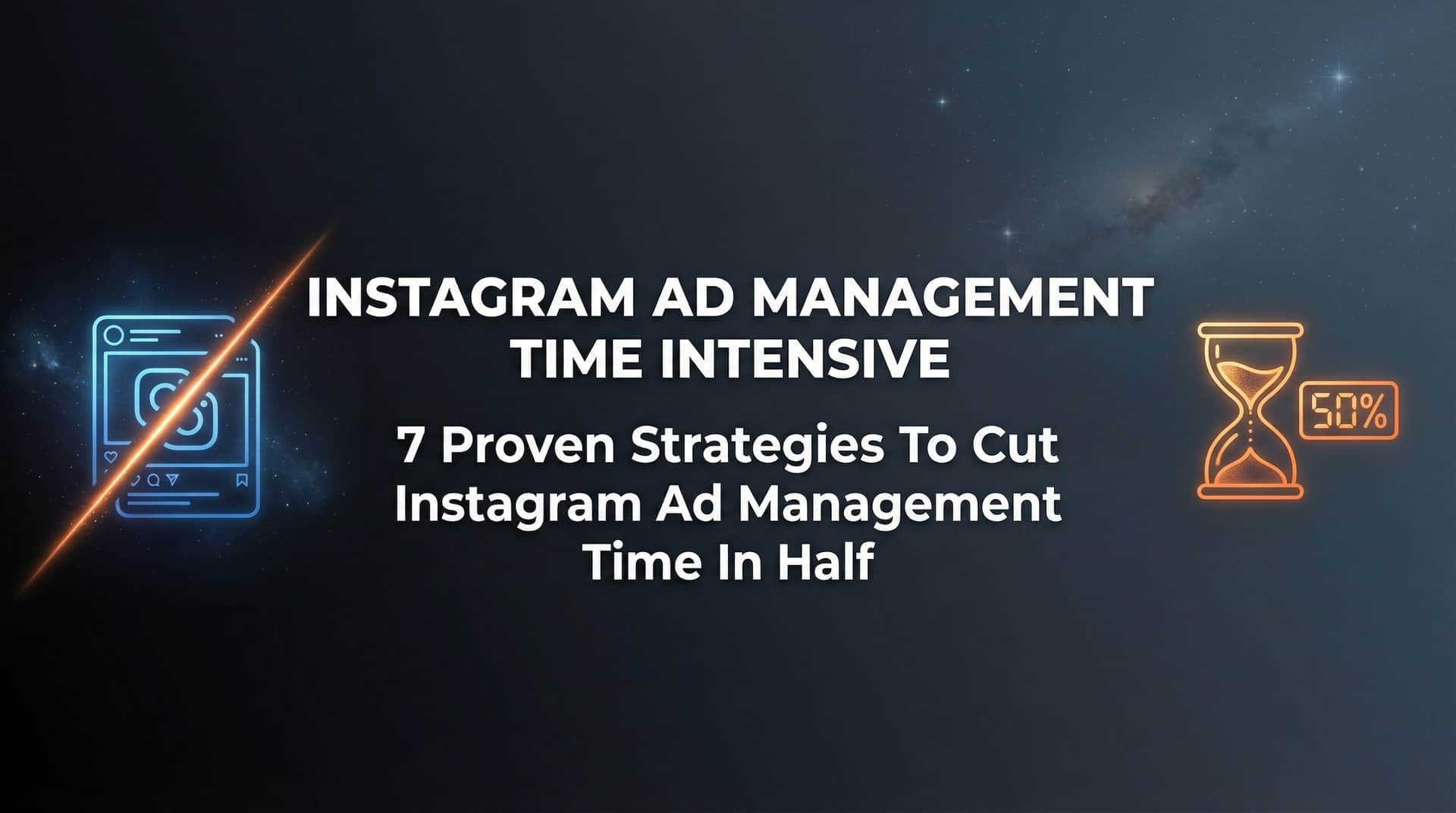 Featured image for 7 Proven Strategies to Cut Instagram Ad Management Time in Half