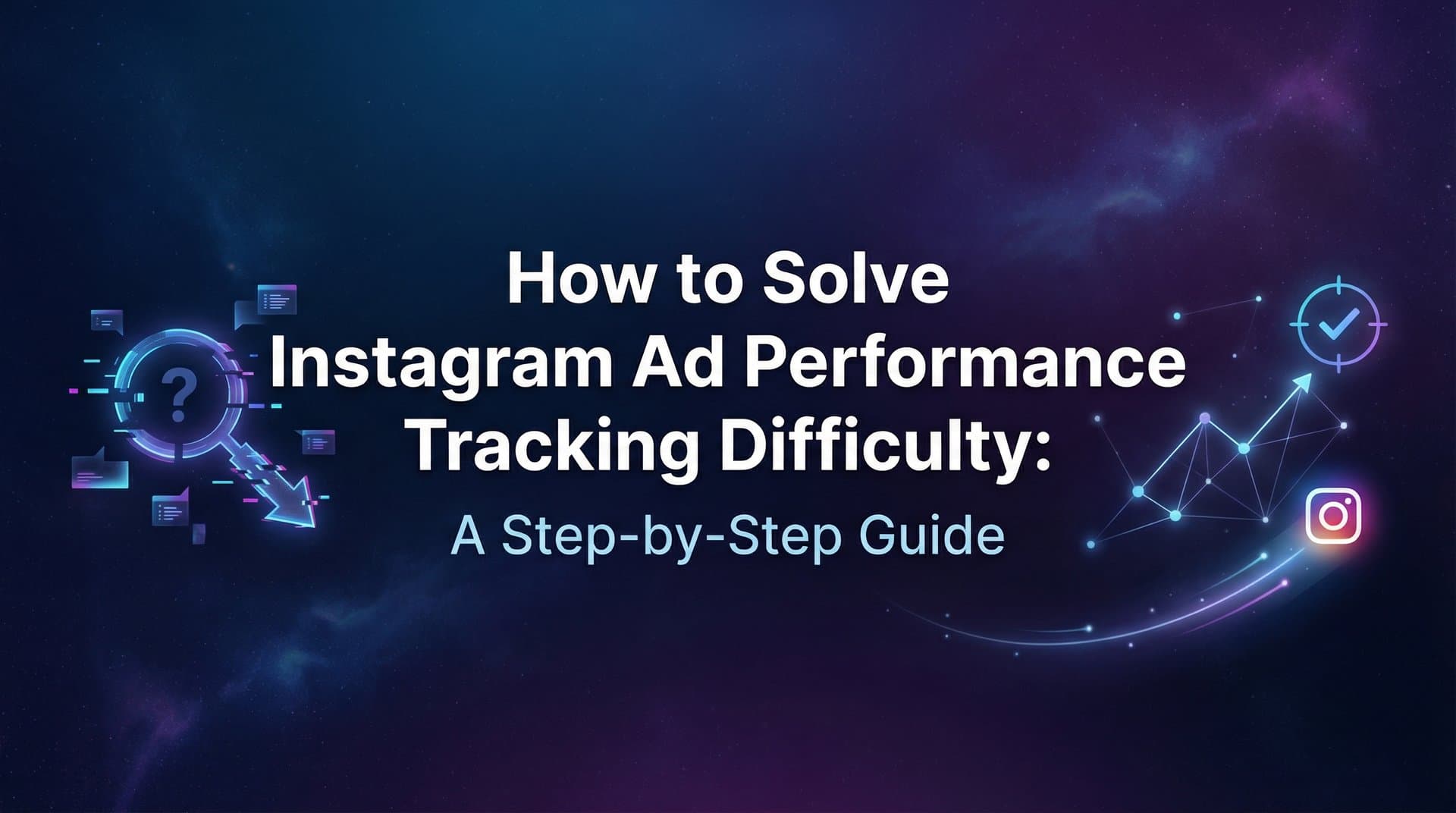 Featured image for How to Solve Instagram Ad Performance Tracking Difficulty: A Step-by-Step Guide