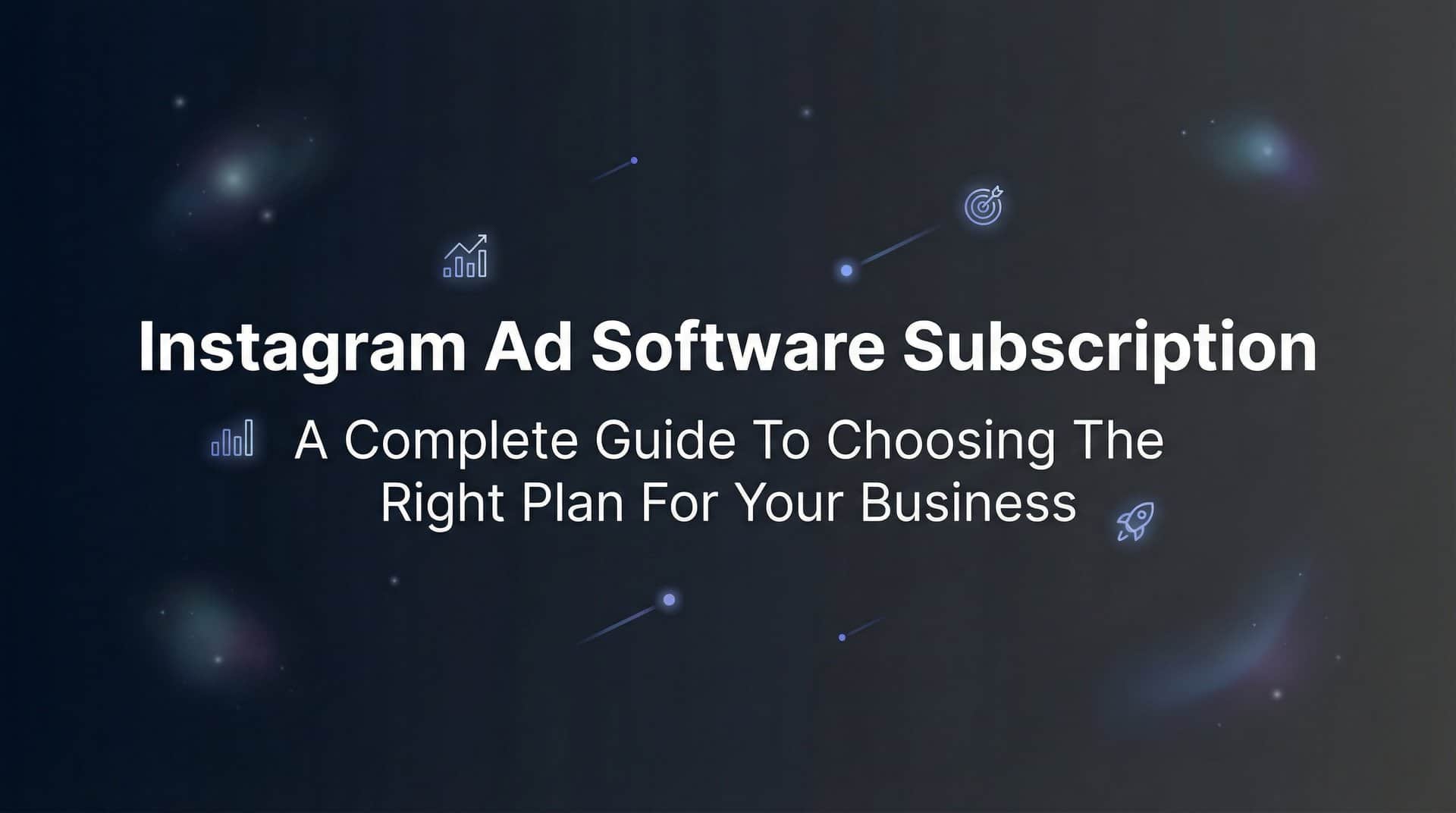 Featured image for Instagram Ad Software Subscription: A Complete Guide to Choosing the Right Plan for Your Business
