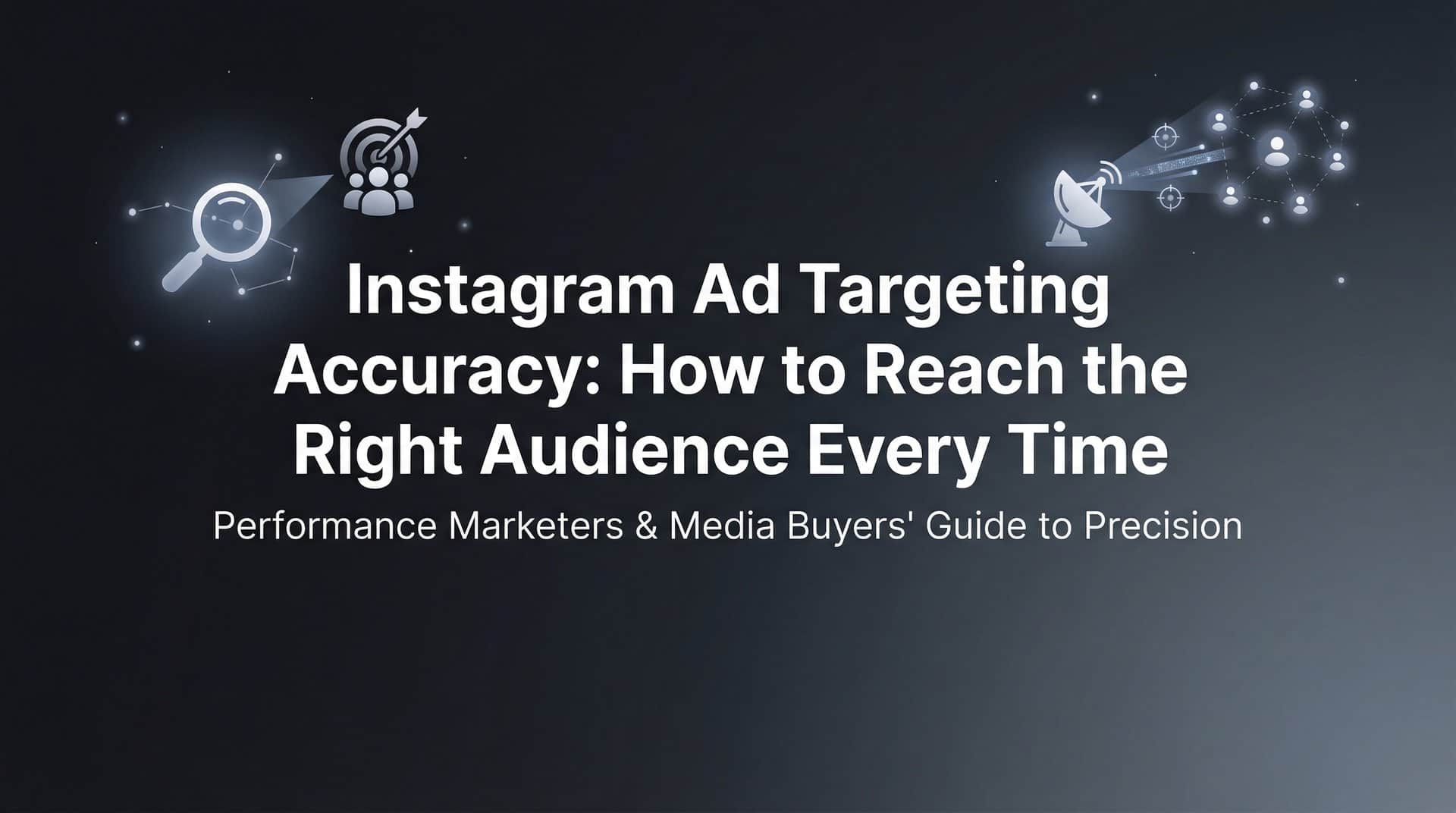 Featured image for Instagram Ad Targeting Accuracy: How to Reach the Right Audience Every Time