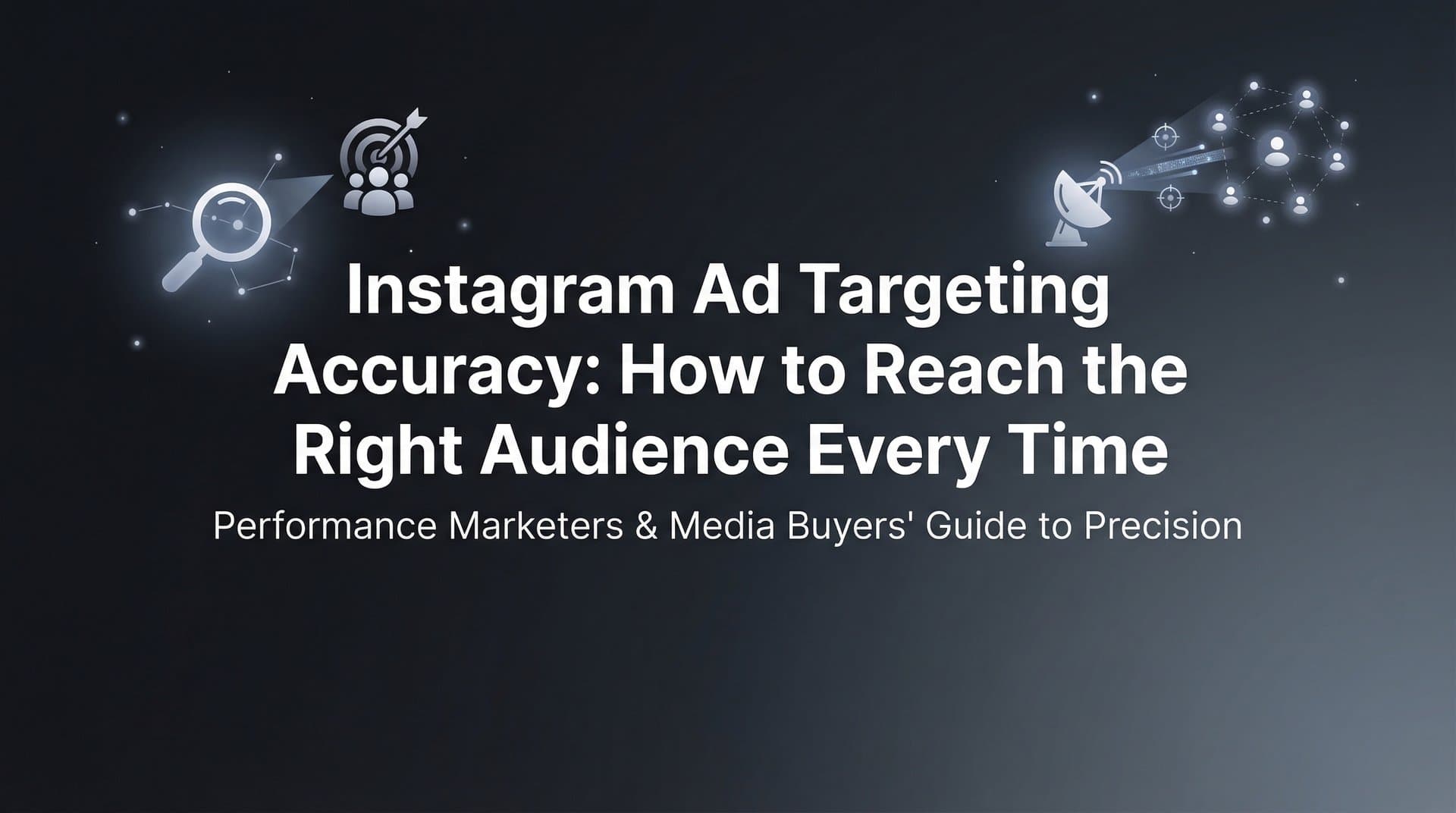 Instagram Ad Targeting Accuracy: How to Reach the Right Audience Every Time