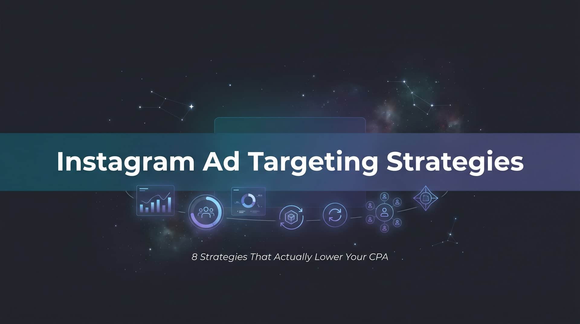 Featured image for 8 Instagram Ad Targeting Strategies That Actually Lower Your CPA