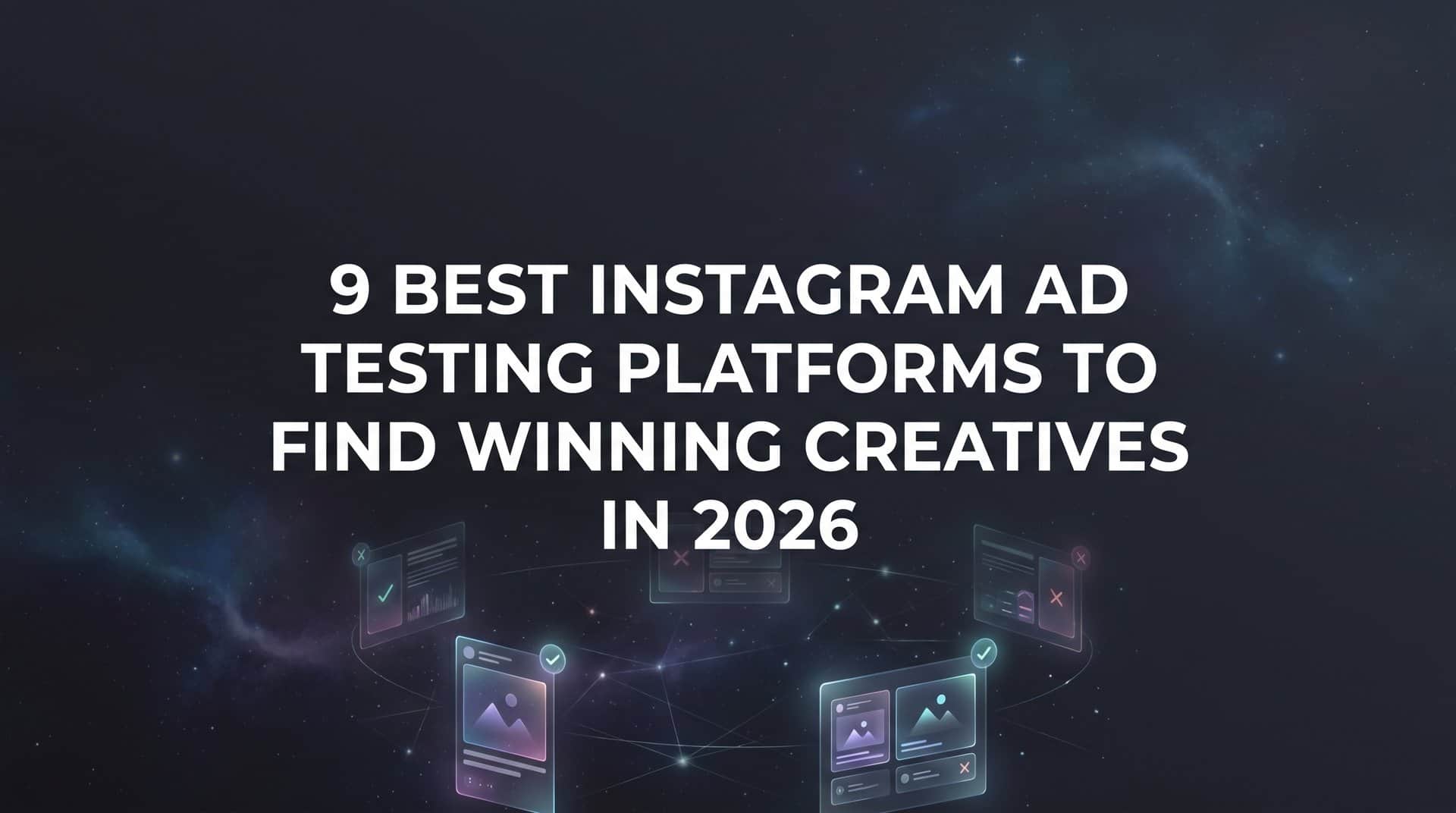 Featured image for 9 Best Instagram Ad Testing Platforms to Find Winning Creatives in 2026