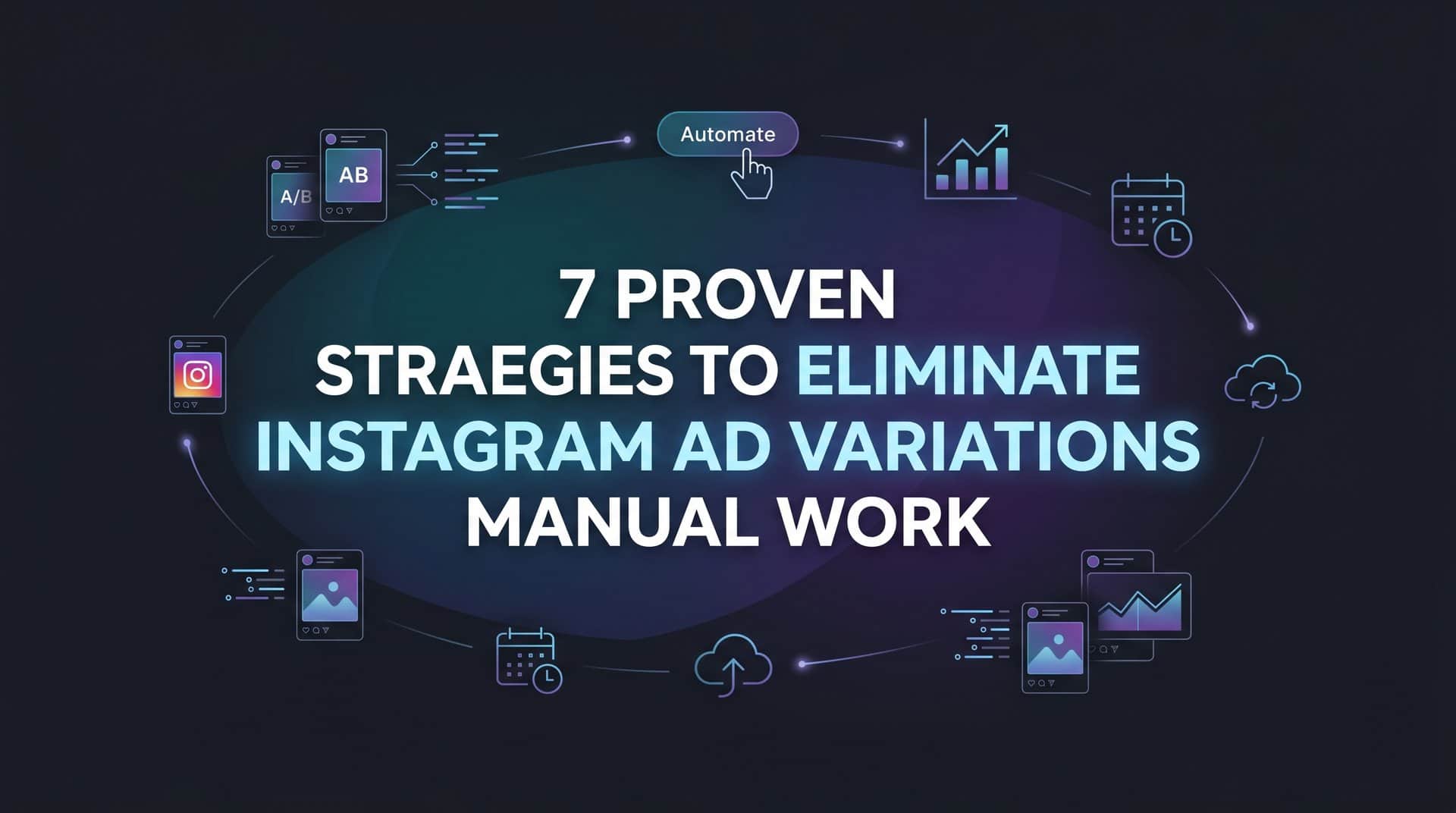 Featured image for 7 Proven Strategies to Eliminate Instagram Ad Variations Manual Work