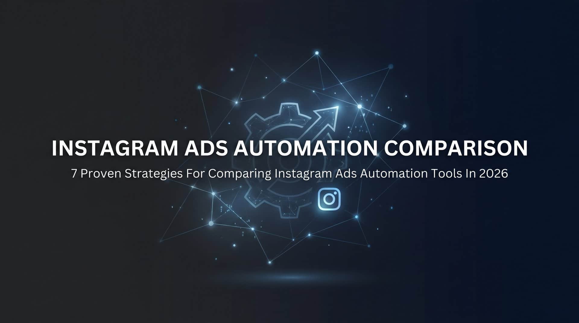 Featured image for 7 Proven Strategies for Comparing Instagram Ads Automation Tools in 2026