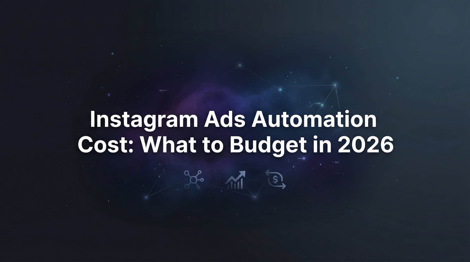 Instagram Ads Automation Cost: What to Budget in 2026
