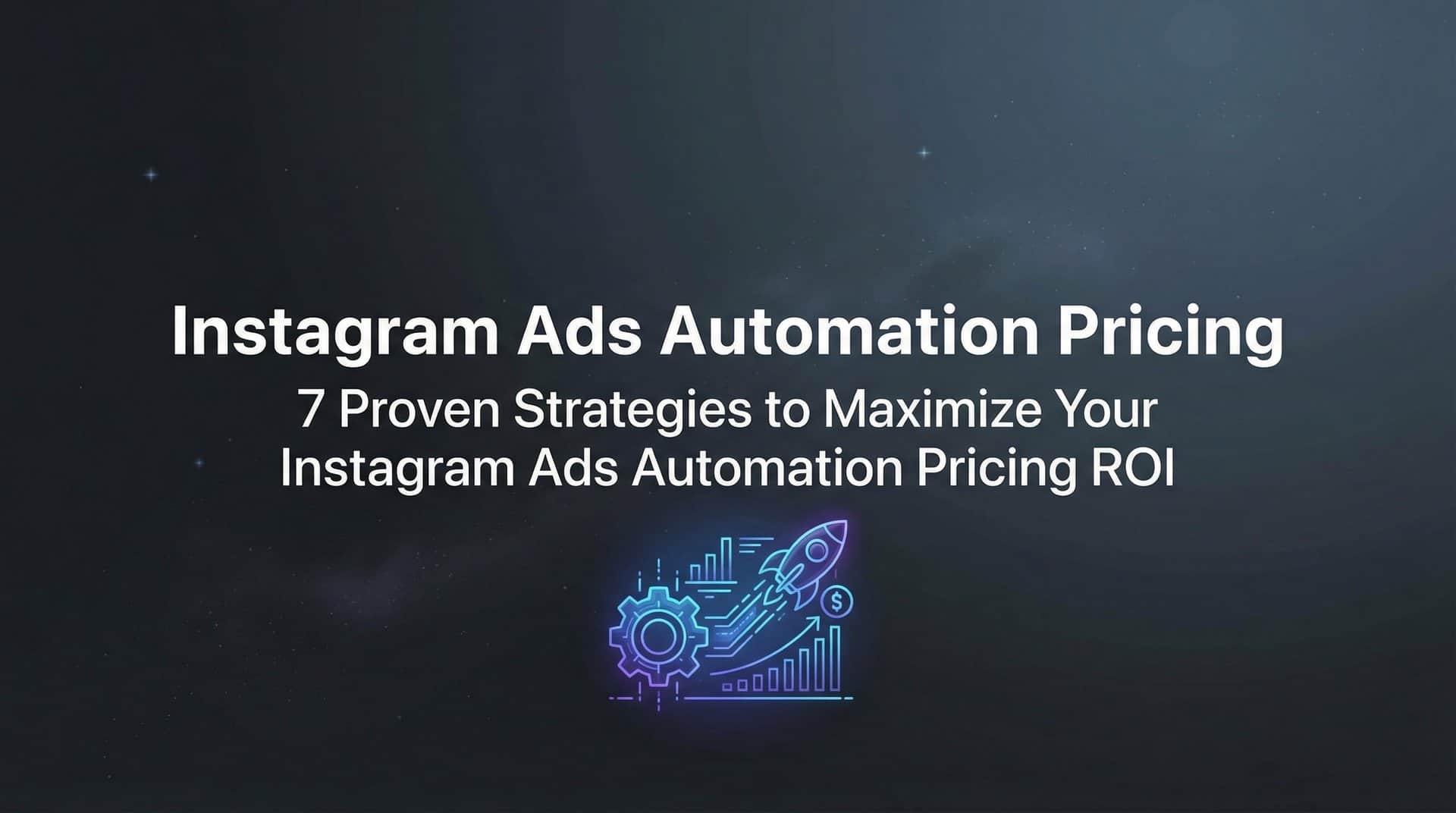 Featured image for 7 Proven Strategies to Maximize Your Instagram Ads Automation Pricing ROI