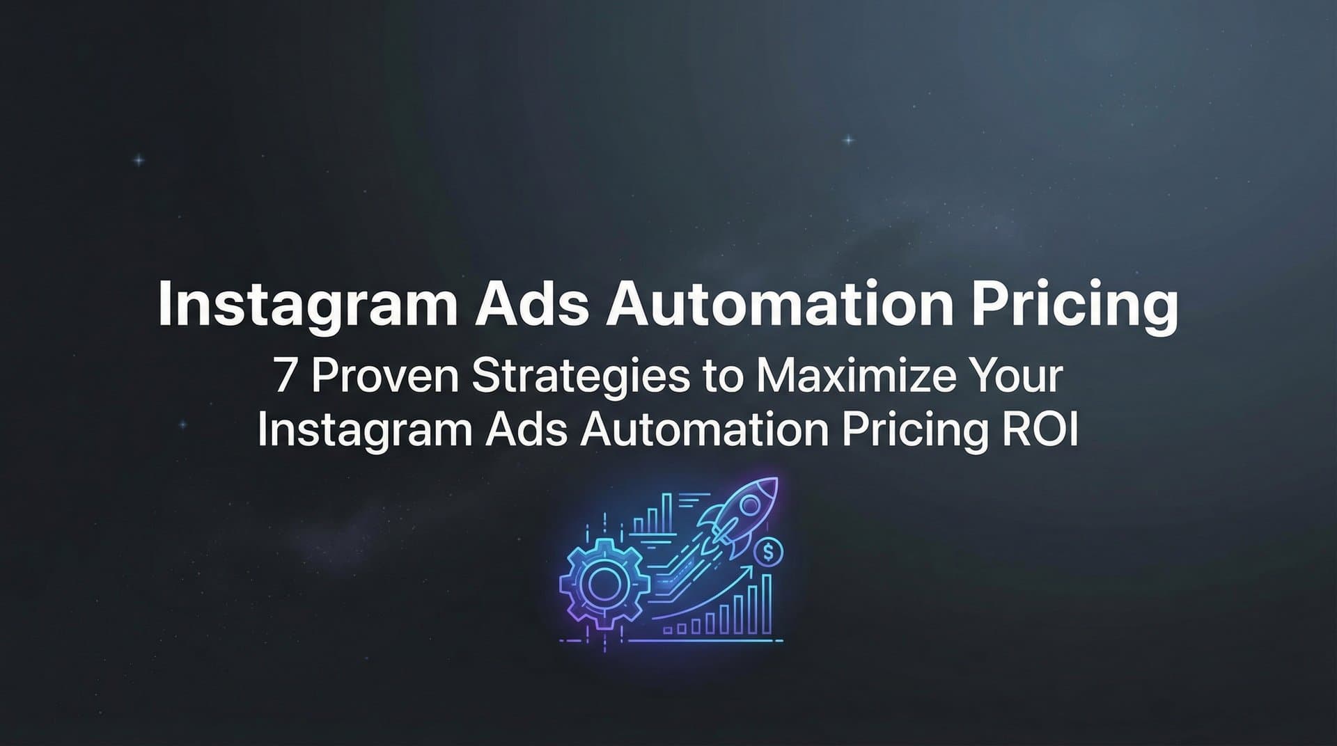 Featured image for 7 Proven Strategies to Maximize Your Instagram Ads Automation Pricing ROI