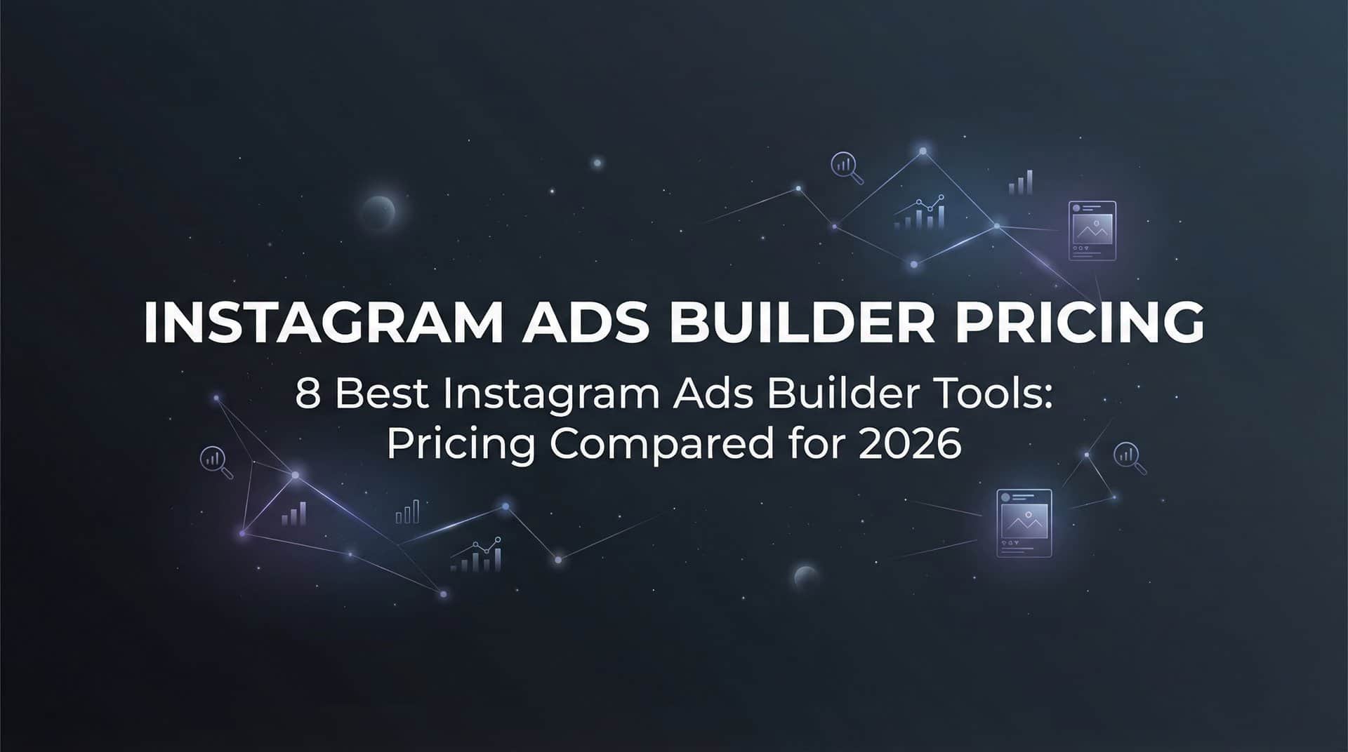 Featured image for 8 Best Instagram Ads Builder Tools: Pricing Compared for 2026