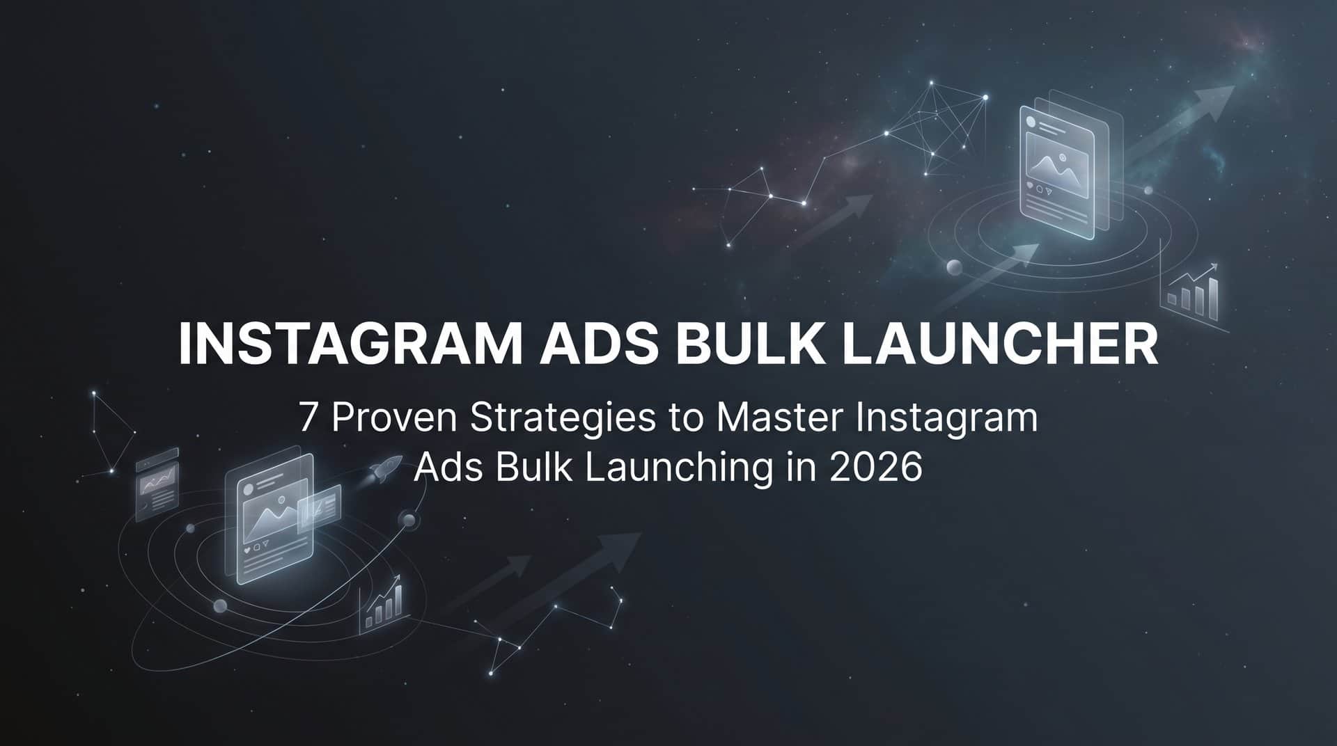 Featured image for 7 Proven Strategies to Master Instagram Ads Bulk Launching in 2026