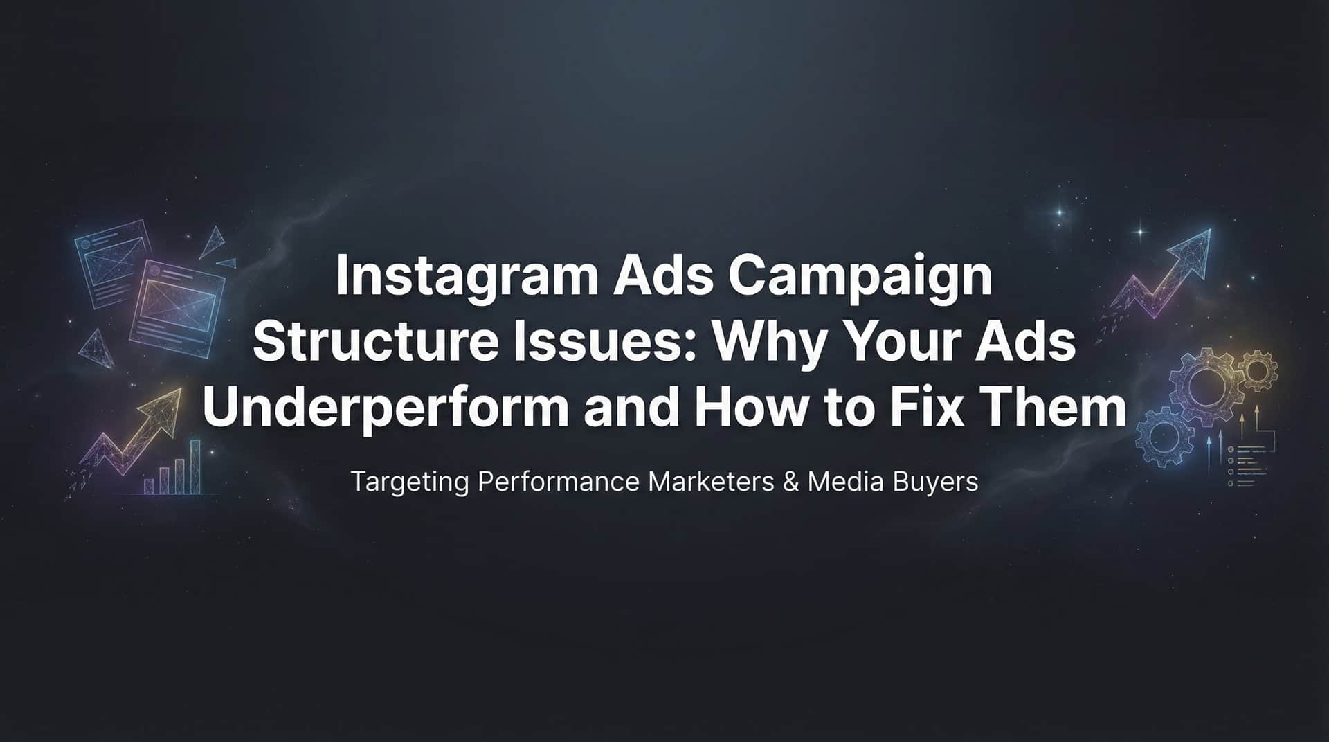 Featured image for Instagram Ads Campaign Structure Issues: Why Your Ads Underperform and How to Fix Them