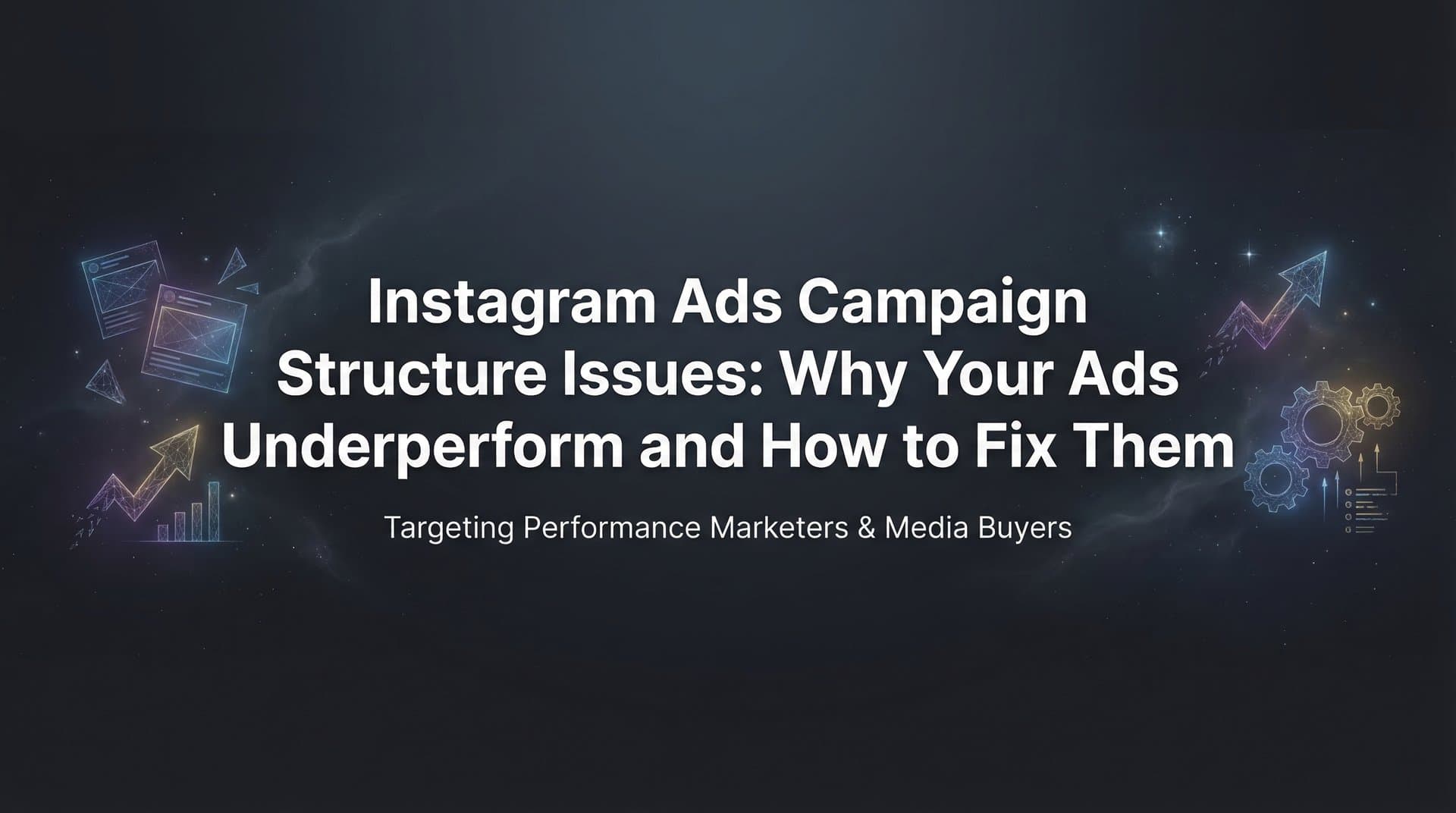 Featured image for Instagram Ads Campaign Structure Issues: Why Your Ads Underperform and How to Fix Them