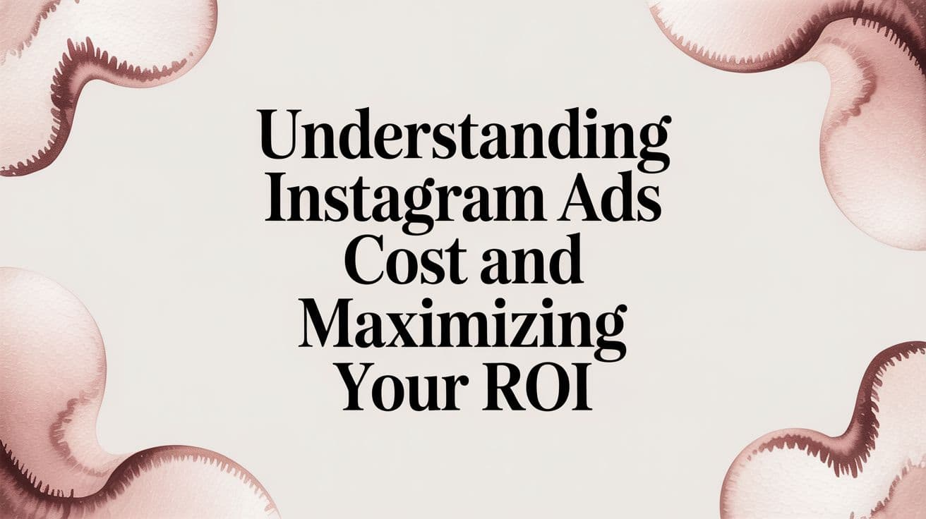 Featured image for Understanding Instagram Ads Cost and Maximizing Your ROI
