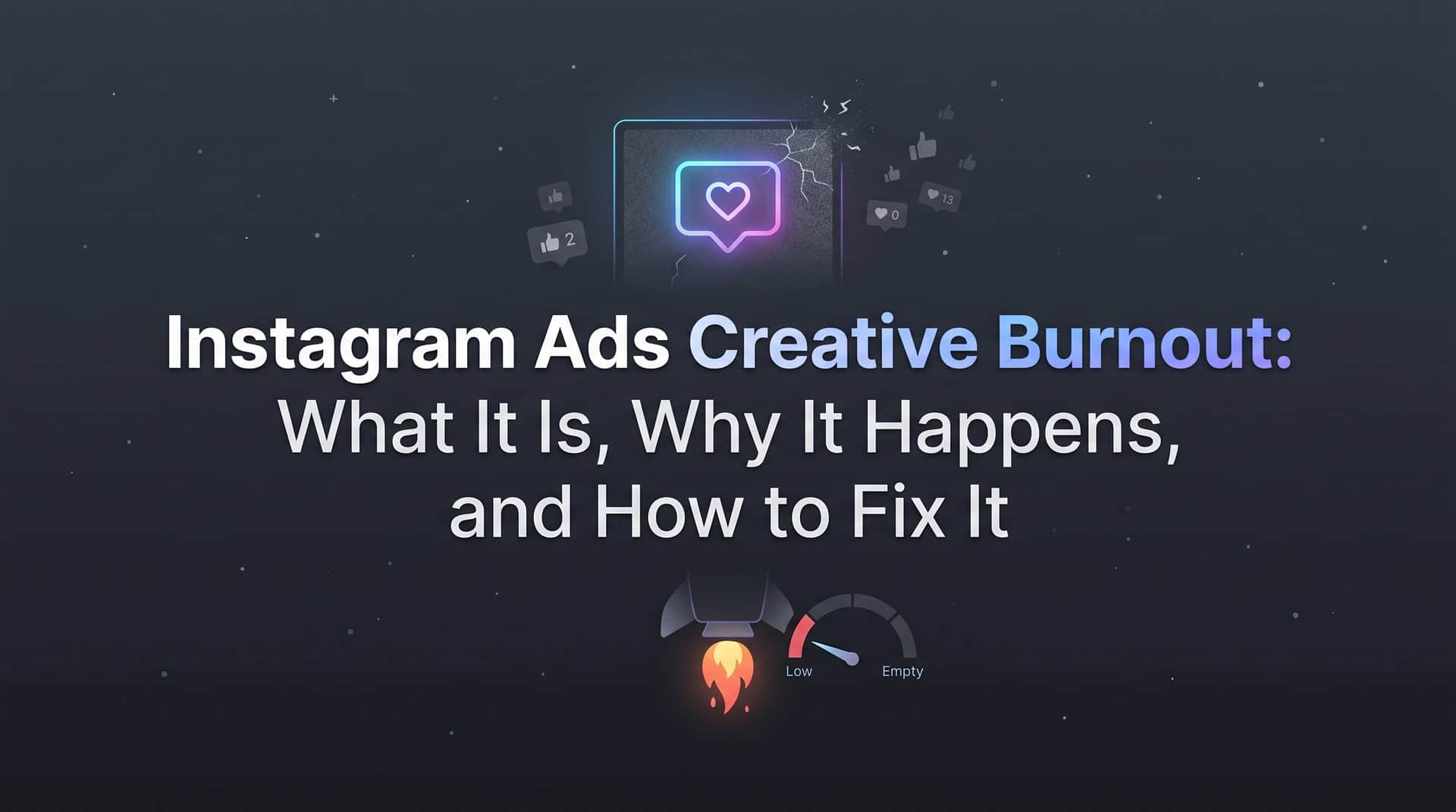 Featured image for Instagram Ads Creative Burnout: What It Is, Why It Happens, and How to Fix It