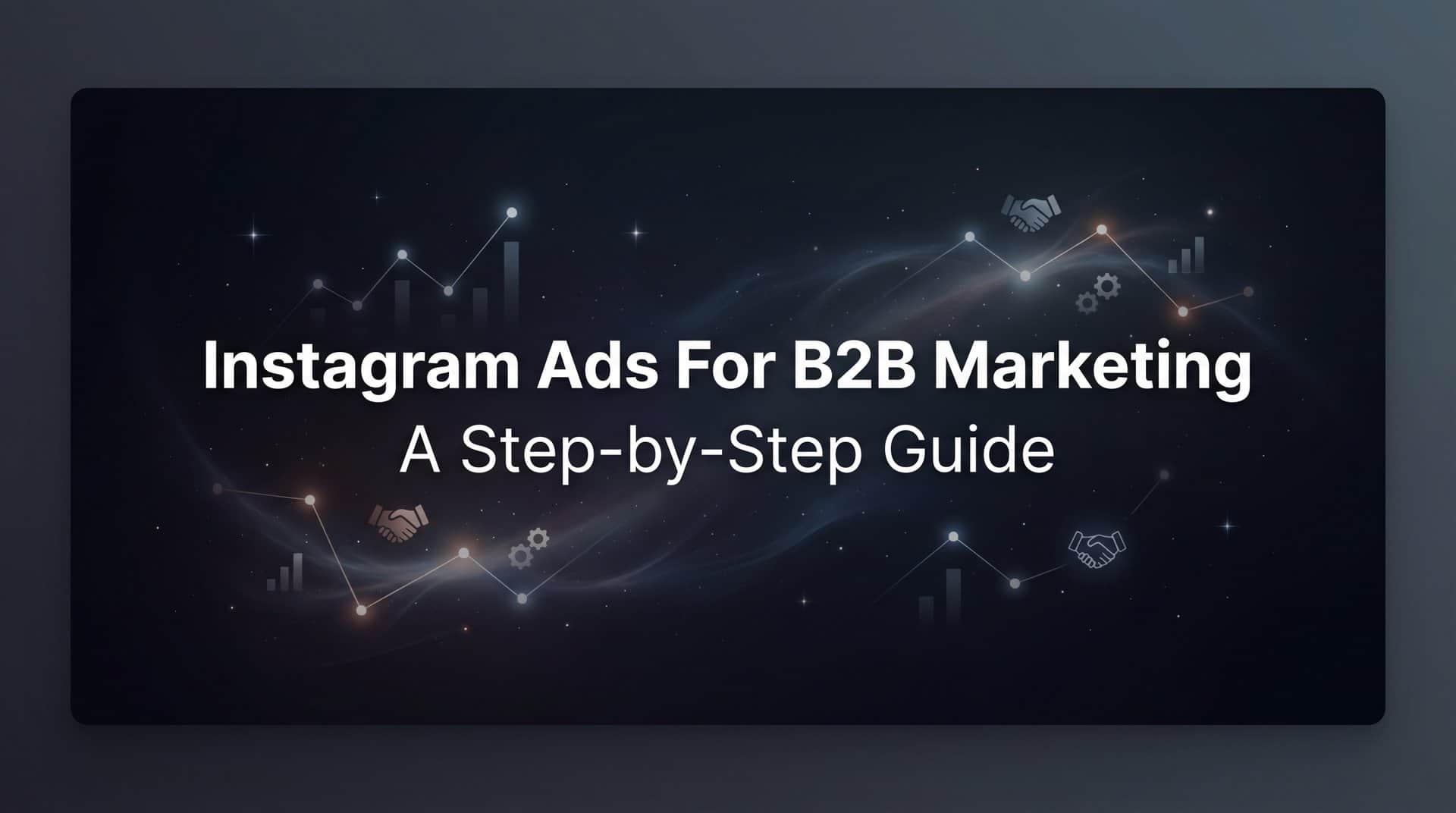 Featured image for How to Use Instagram Ads for B2B Marketing: A Step-by-Step Guide