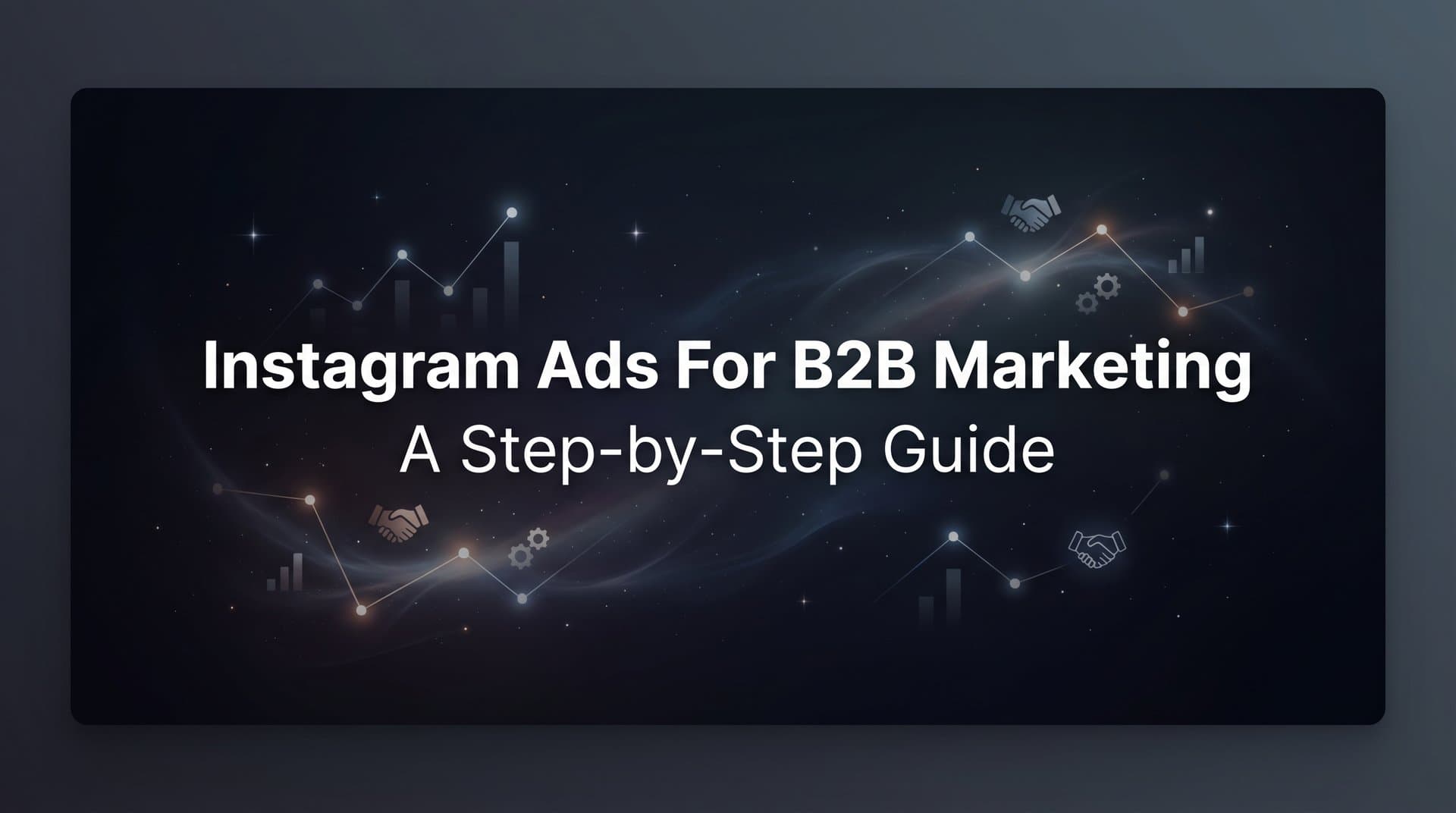 Featured image for How to Use Instagram Ads for B2B Marketing: A Step-by-Step Guide