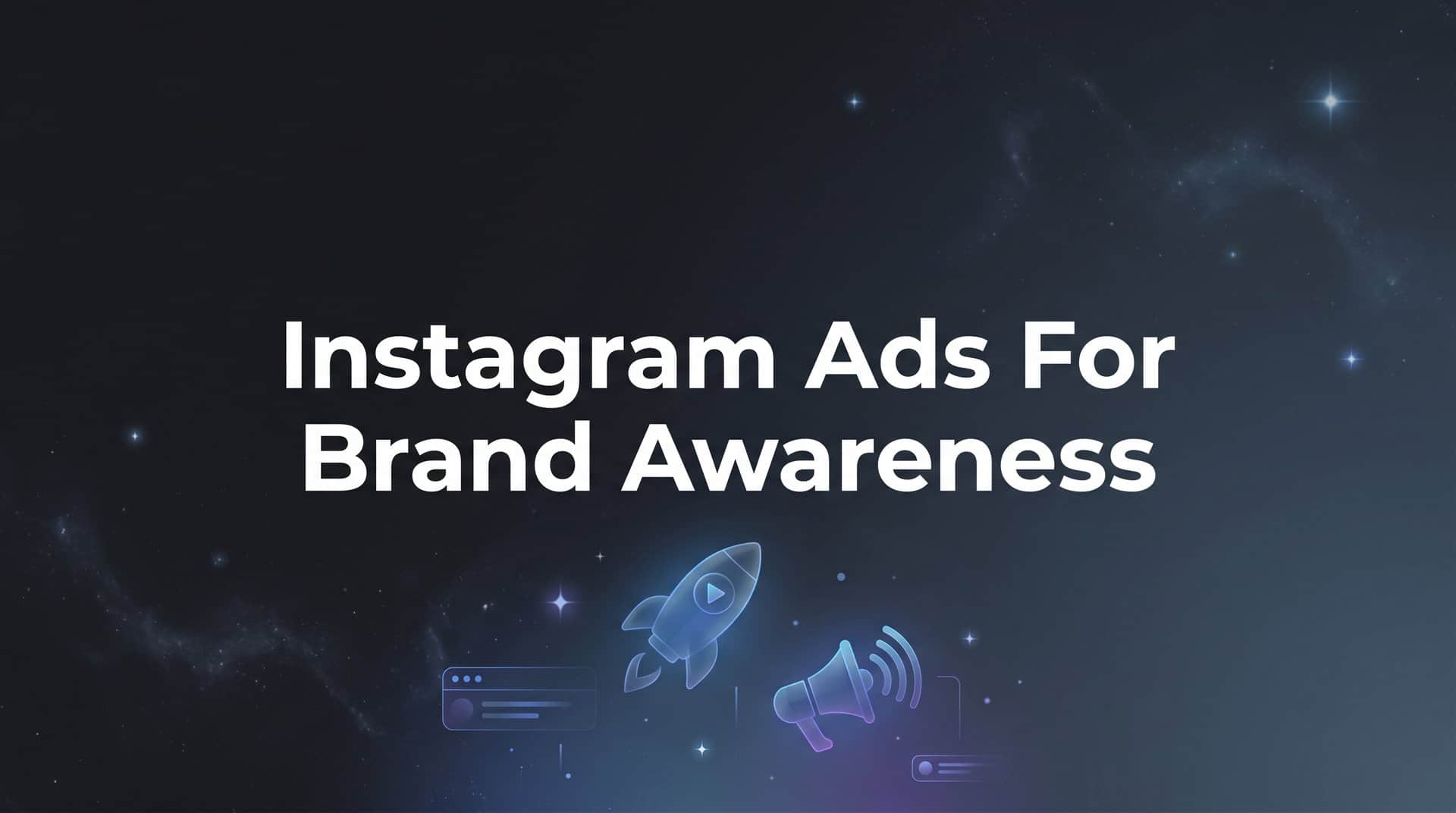 Featured image for Instagram Ads for Brand Awareness: The Complete Guide to Getting Seen