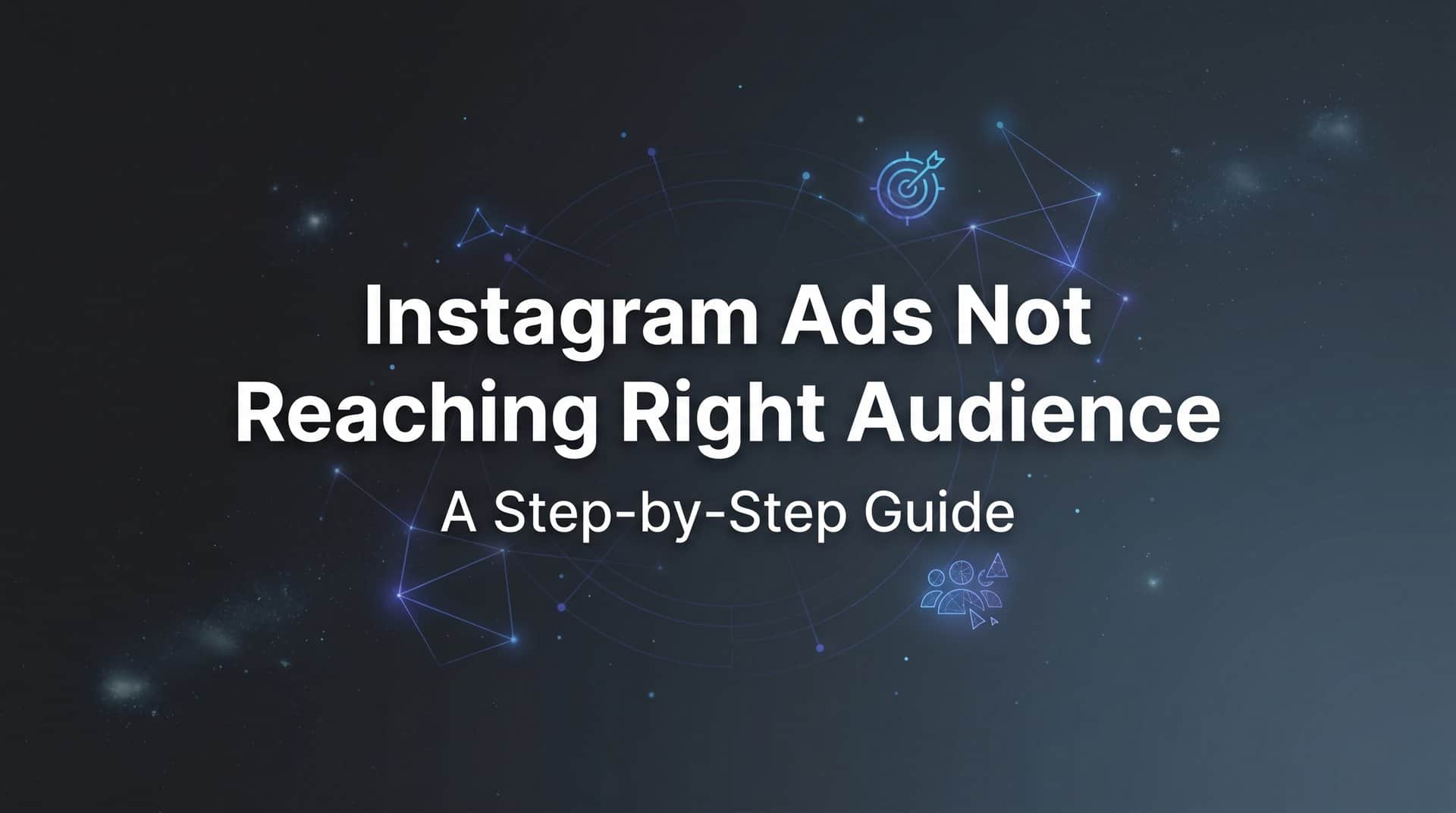 Featured image for How to Fix Instagram Ads Not Reaching the Right Audience: A Step-by-Step Guide
