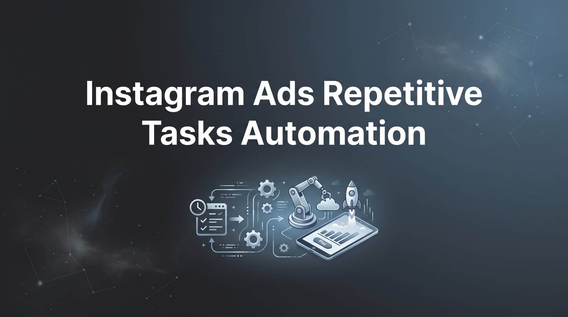 Featured image for How to Automate Instagram Ads Repetitive Tasks: A Step-by-Step Guide