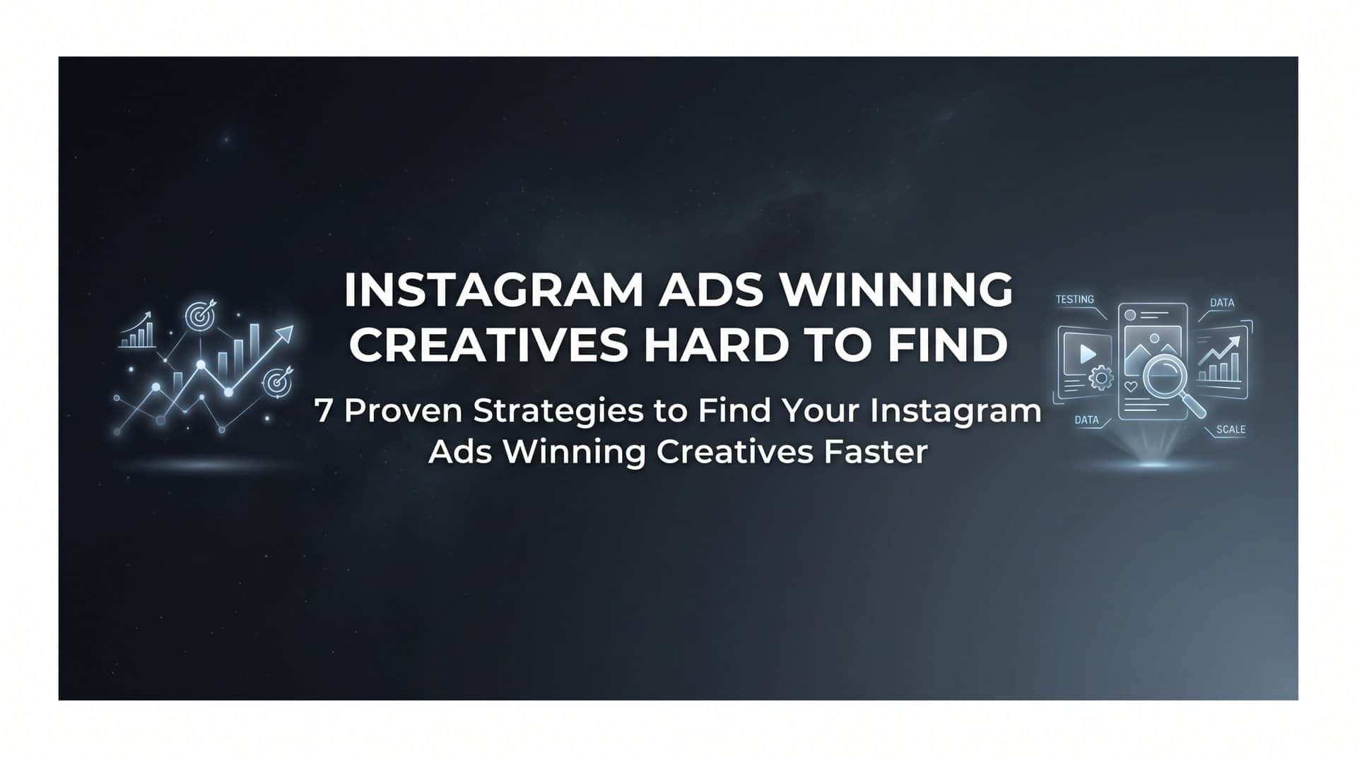 Featured image for 7 Proven Strategies to Find Your Instagram Ads Winning Creatives Faster
