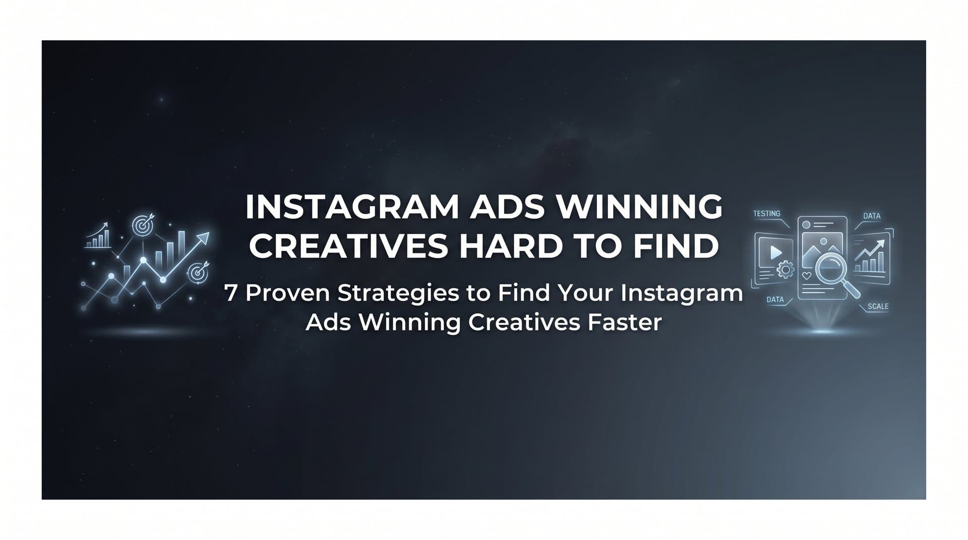 Featured image for 7 Proven Strategies to Find Your Instagram Ads Winning Creatives Faster
