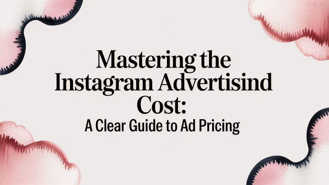Featured image for Mastering the instagram advertising cost: A Clear Guide to Ad Pricing