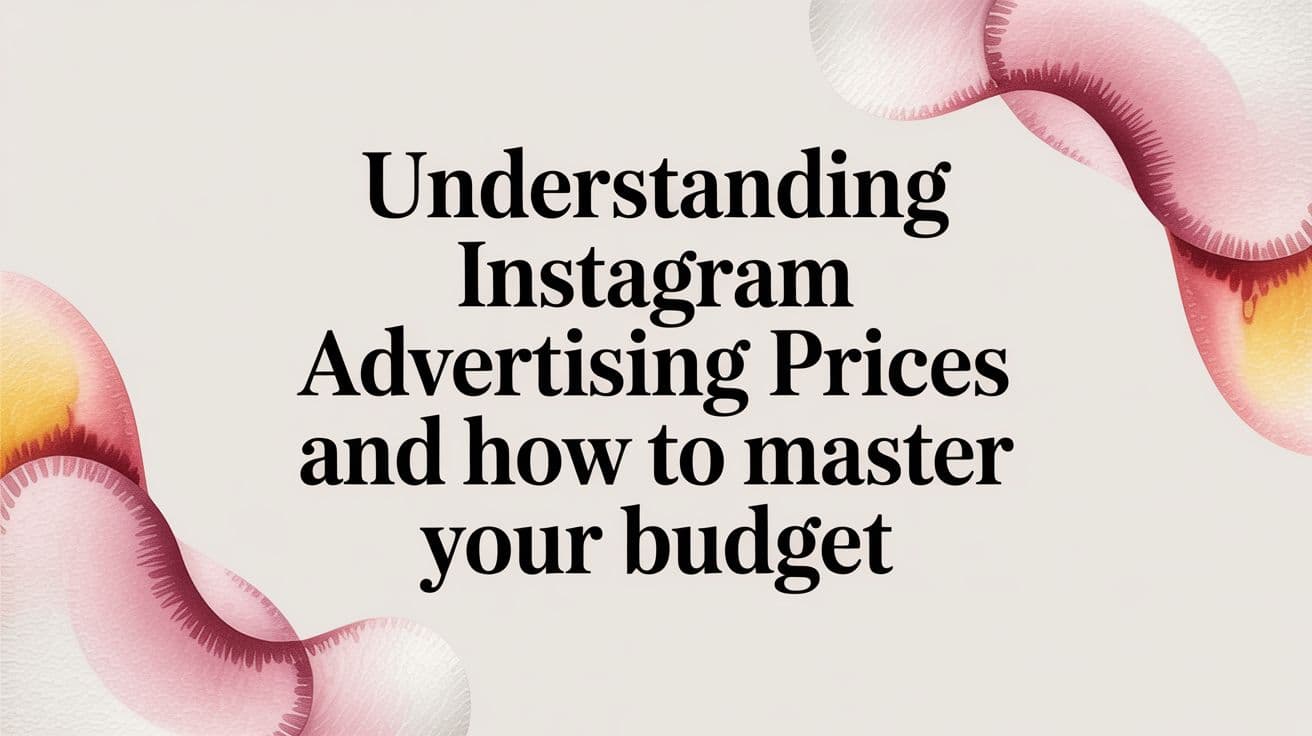 Featured image for Understanding Instagram Advertising Prices and How to Master Your Budget