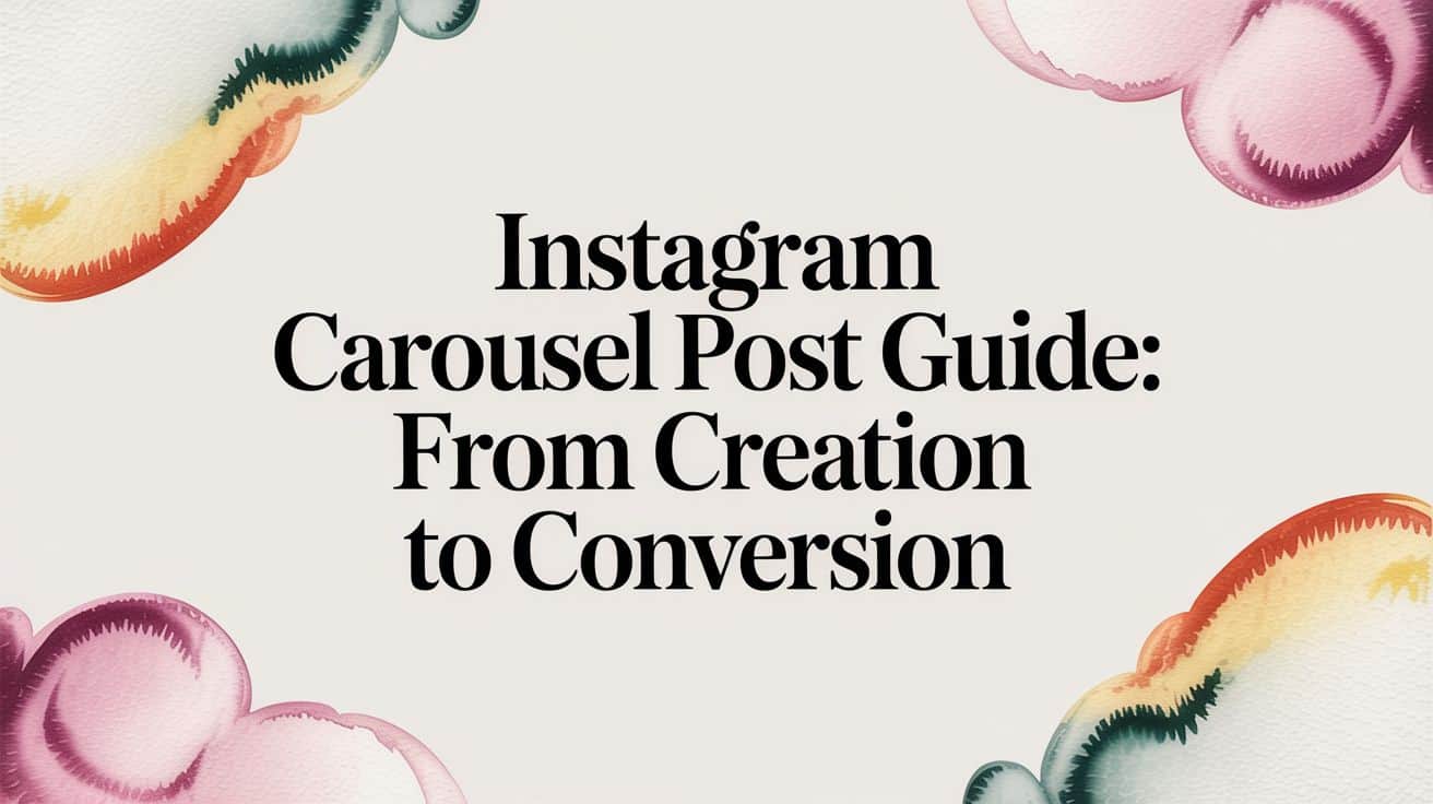Featured image for Instagram Carousel Post Guide: From Creation to Conversion