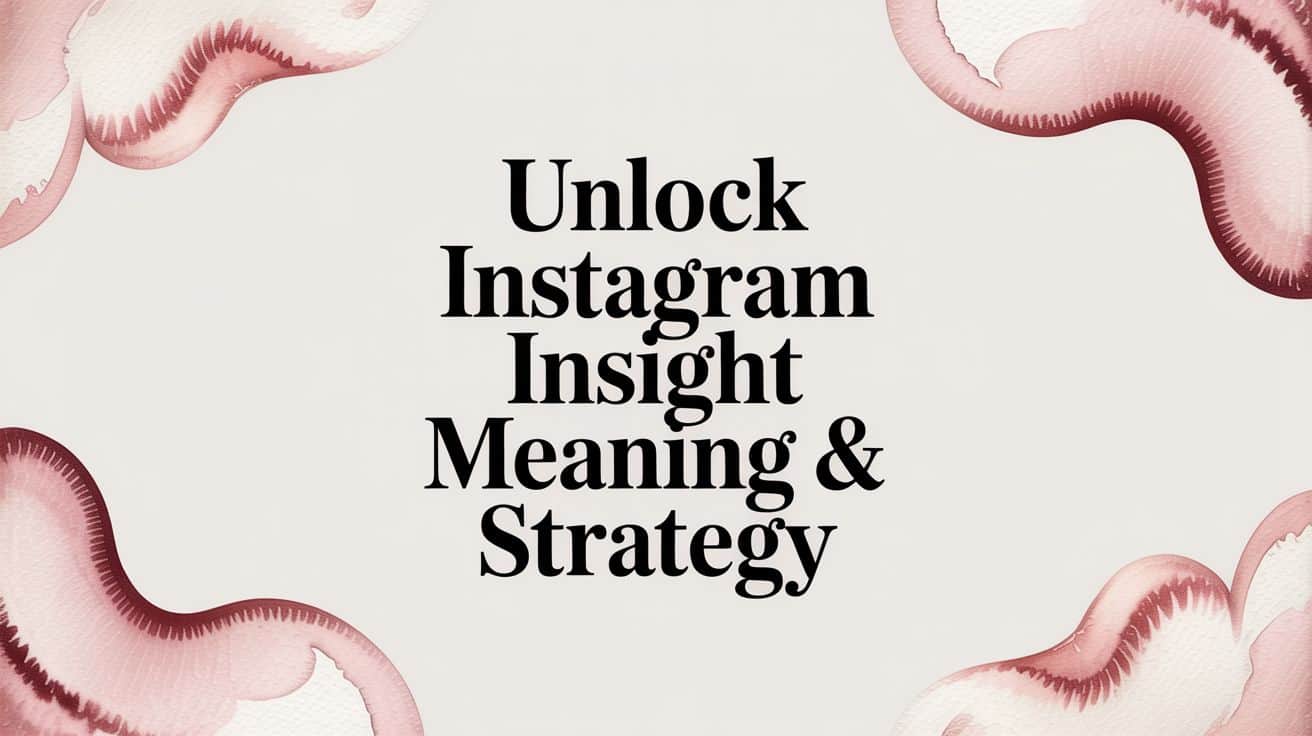 Featured image for Unlock Instagram Insight Meaning & Strategy