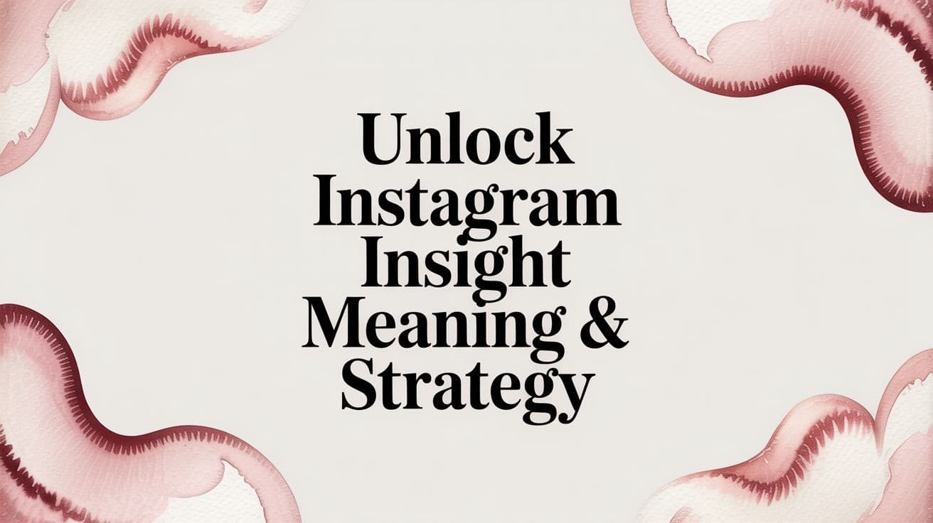 Featured image for Unlock Instagram Insight Meaning & Strategy