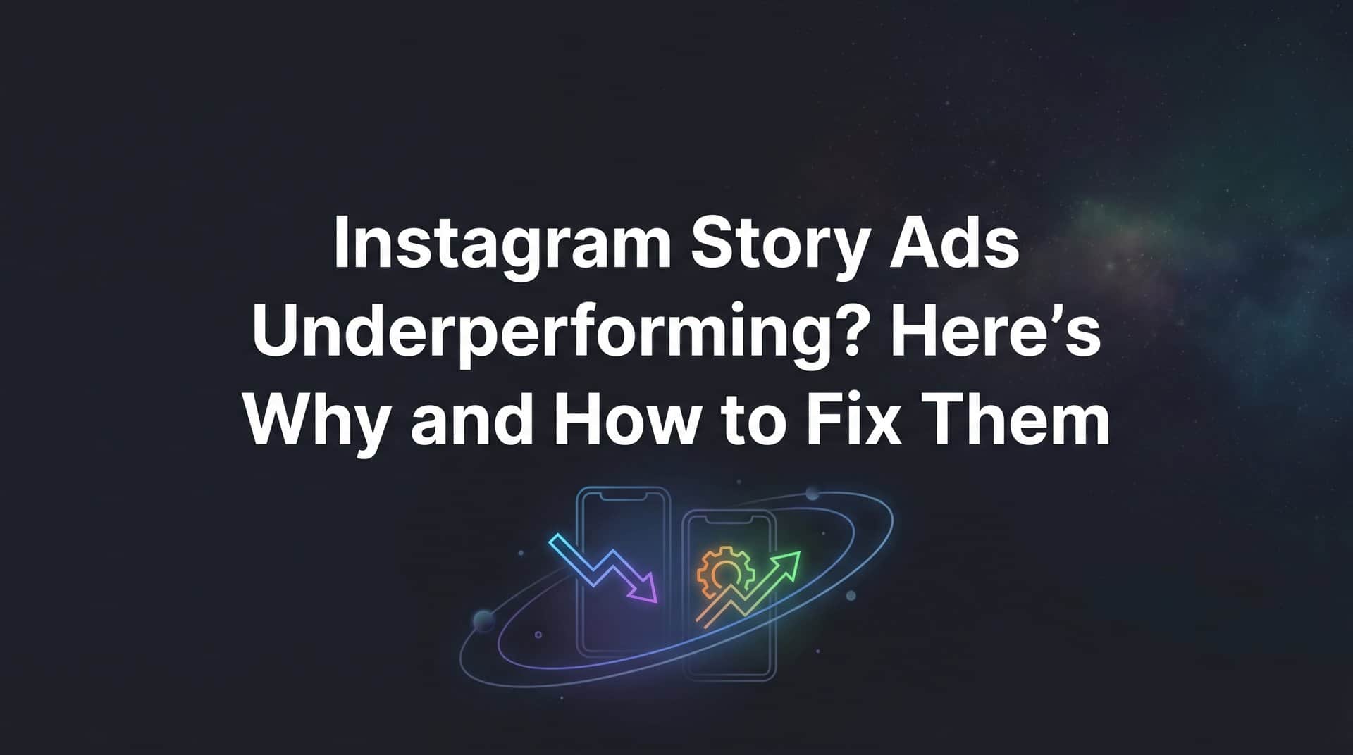 Featured image for Instagram Story Ads Underperforming? Here's Why and How to Fix Them