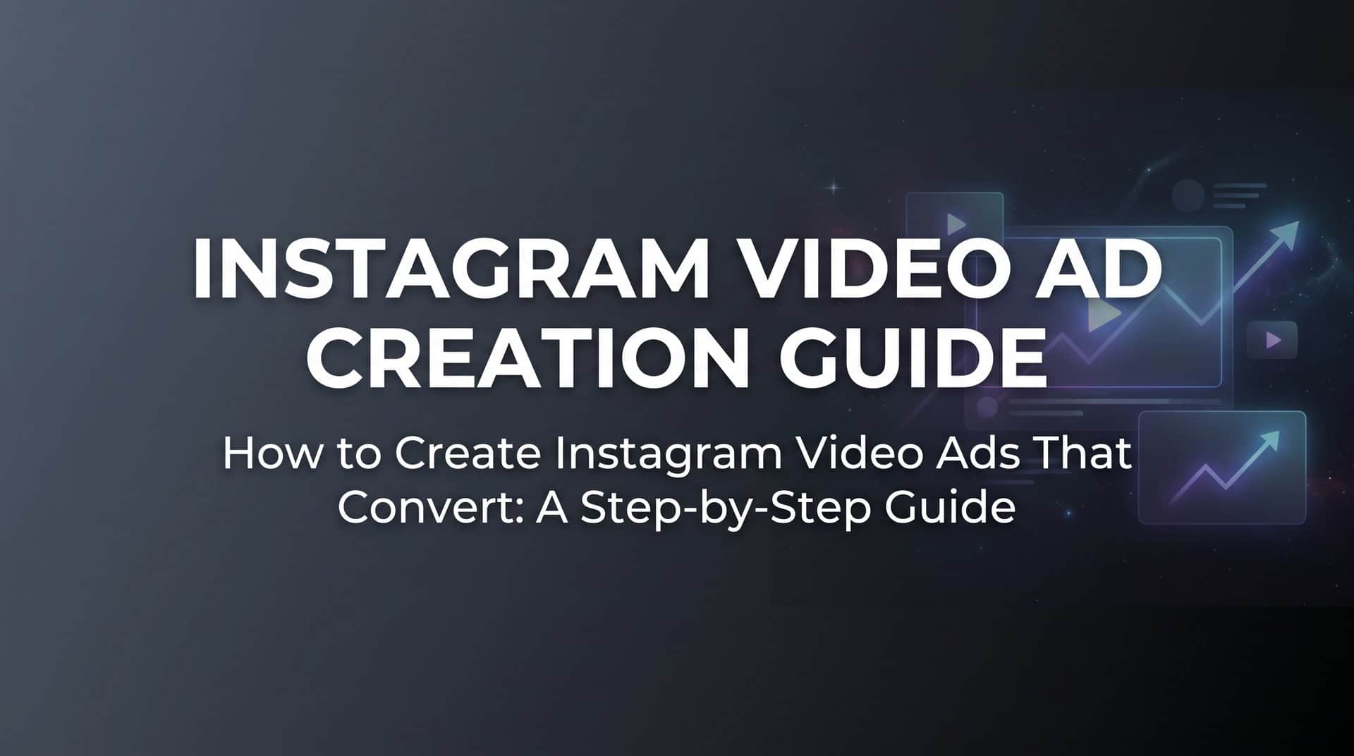 Featured image for How to Create Instagram Video Ads That Convert: A Step-by-Step Guide