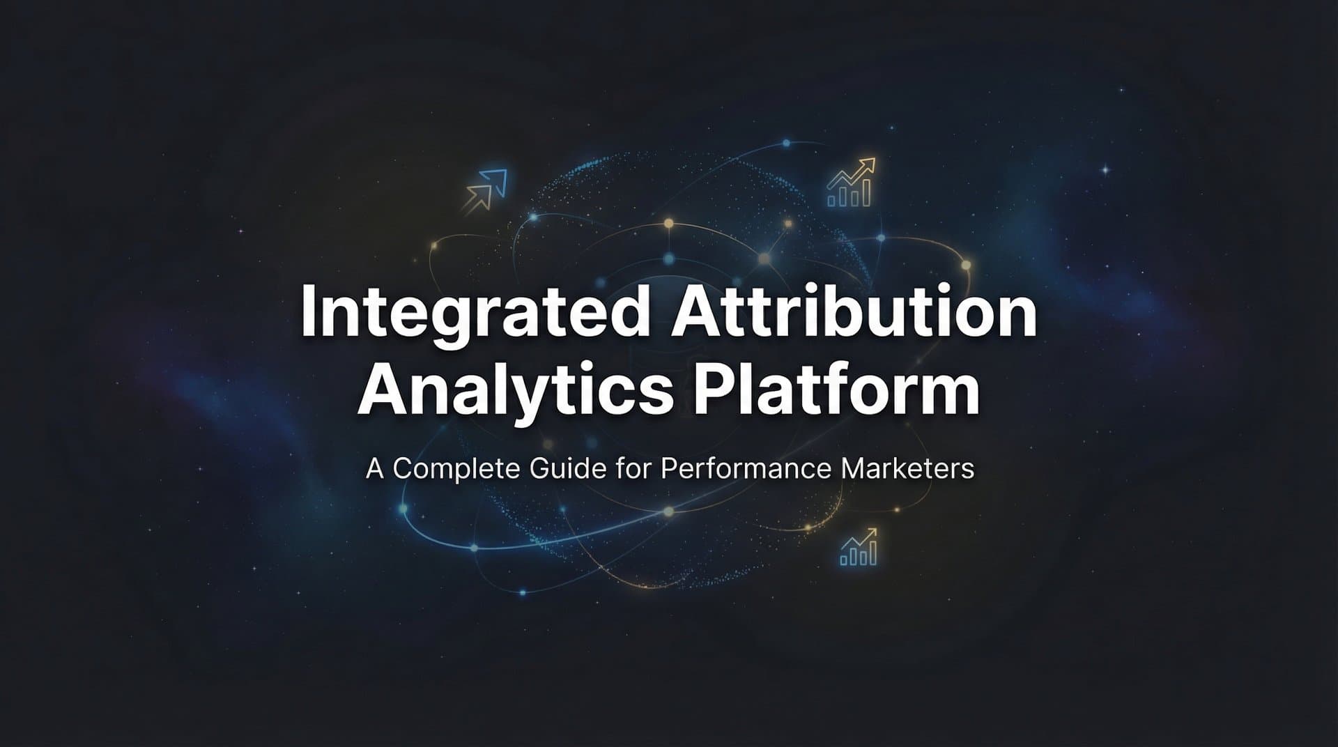 Featured image for What Is an Integrated Attribution Analytics Platform? A Complete Guide for Performance Marketers