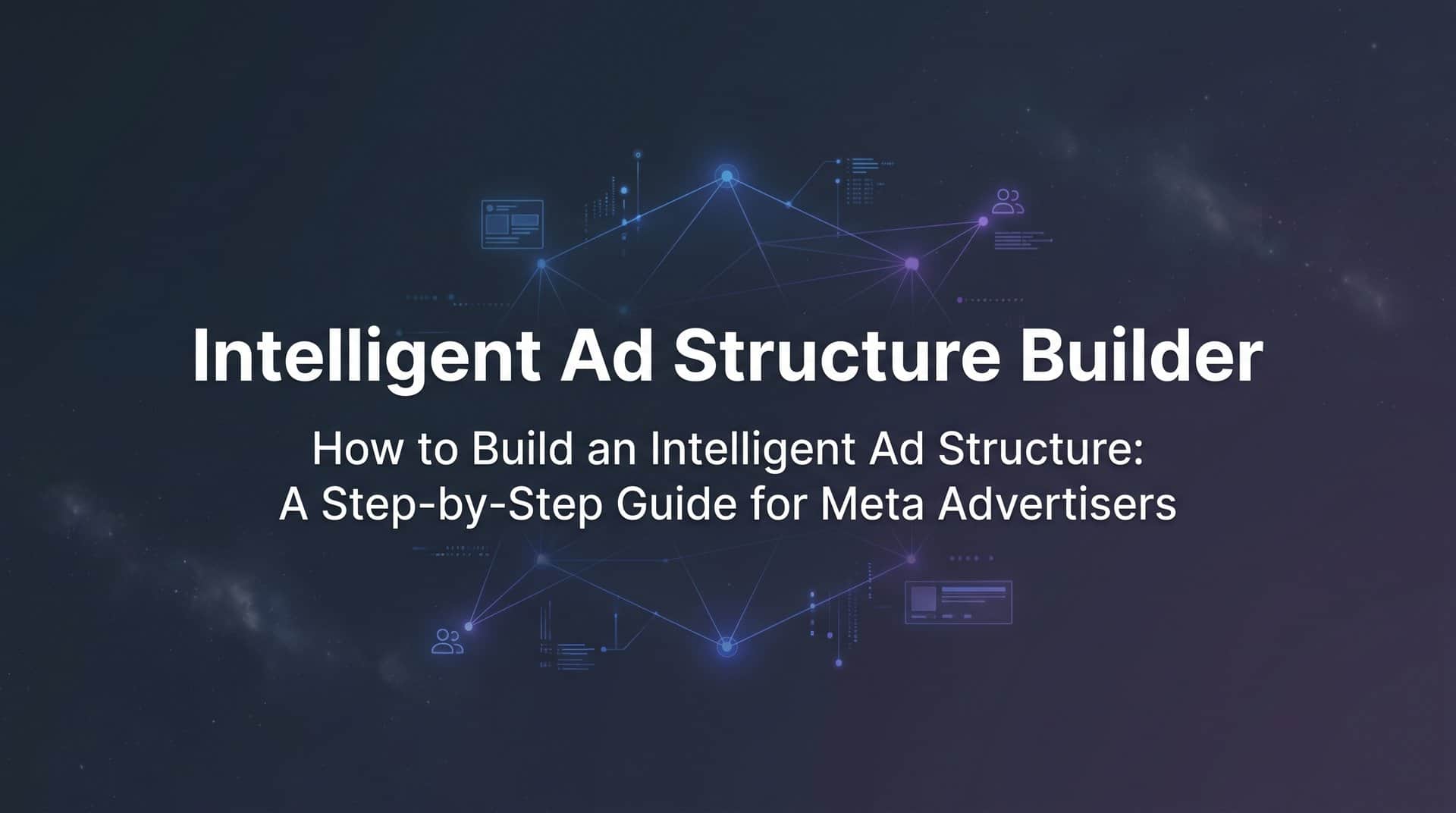 Featured image for How to Build an Intelligent Ad Structure: A Step-by-Step Guide for Meta Advertisers