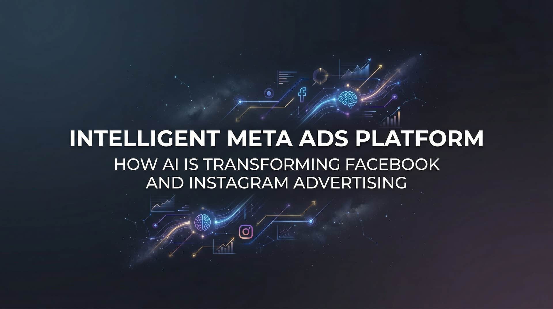 Intelligent Meta Ads Platform: How AI Is Transforming Facebook and Instagram Advertising