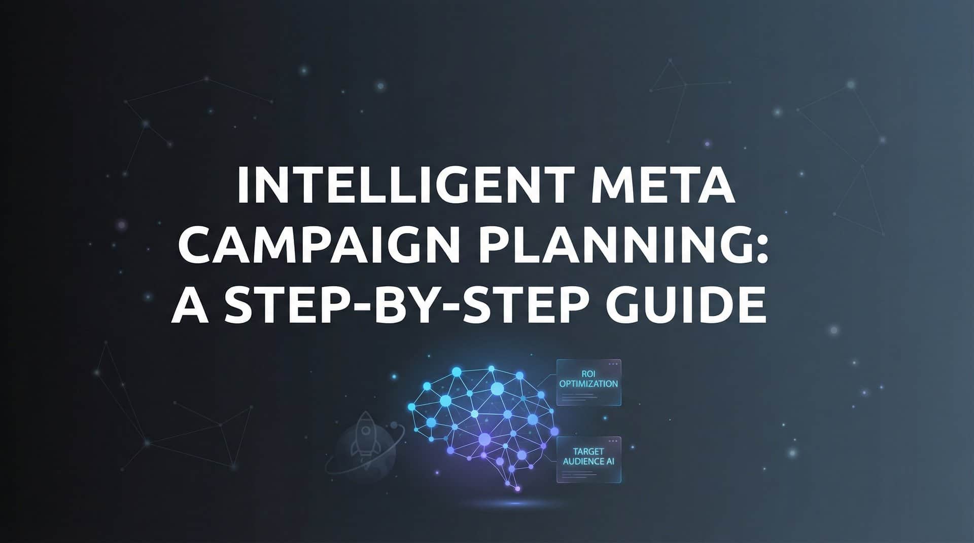 Featured image for How to Master Intelligent Meta Campaign Planning: A Step-by-Step Guide