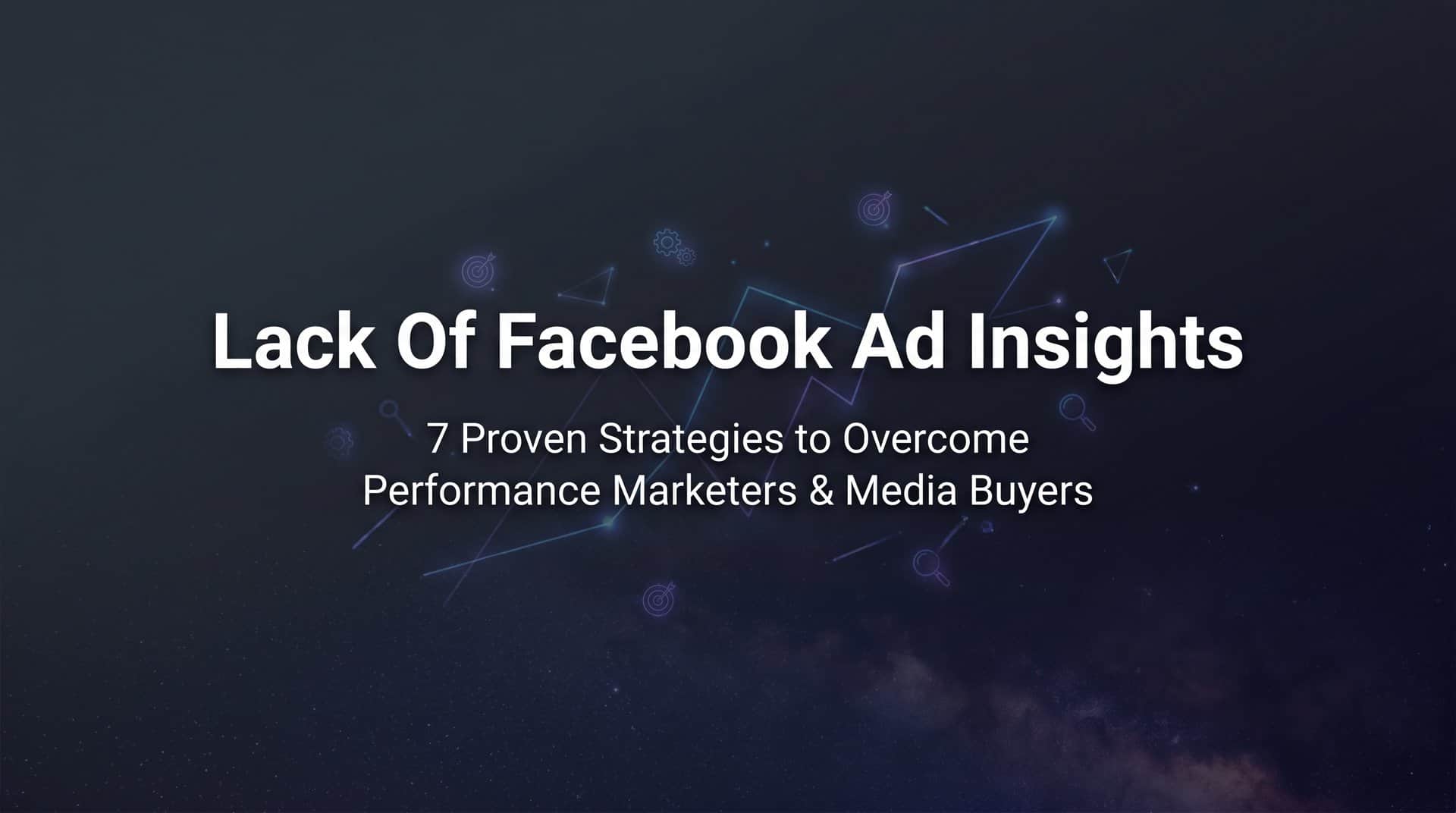 Featured image for 7 Proven Strategies to Overcome Lack of Facebook Ad Insights