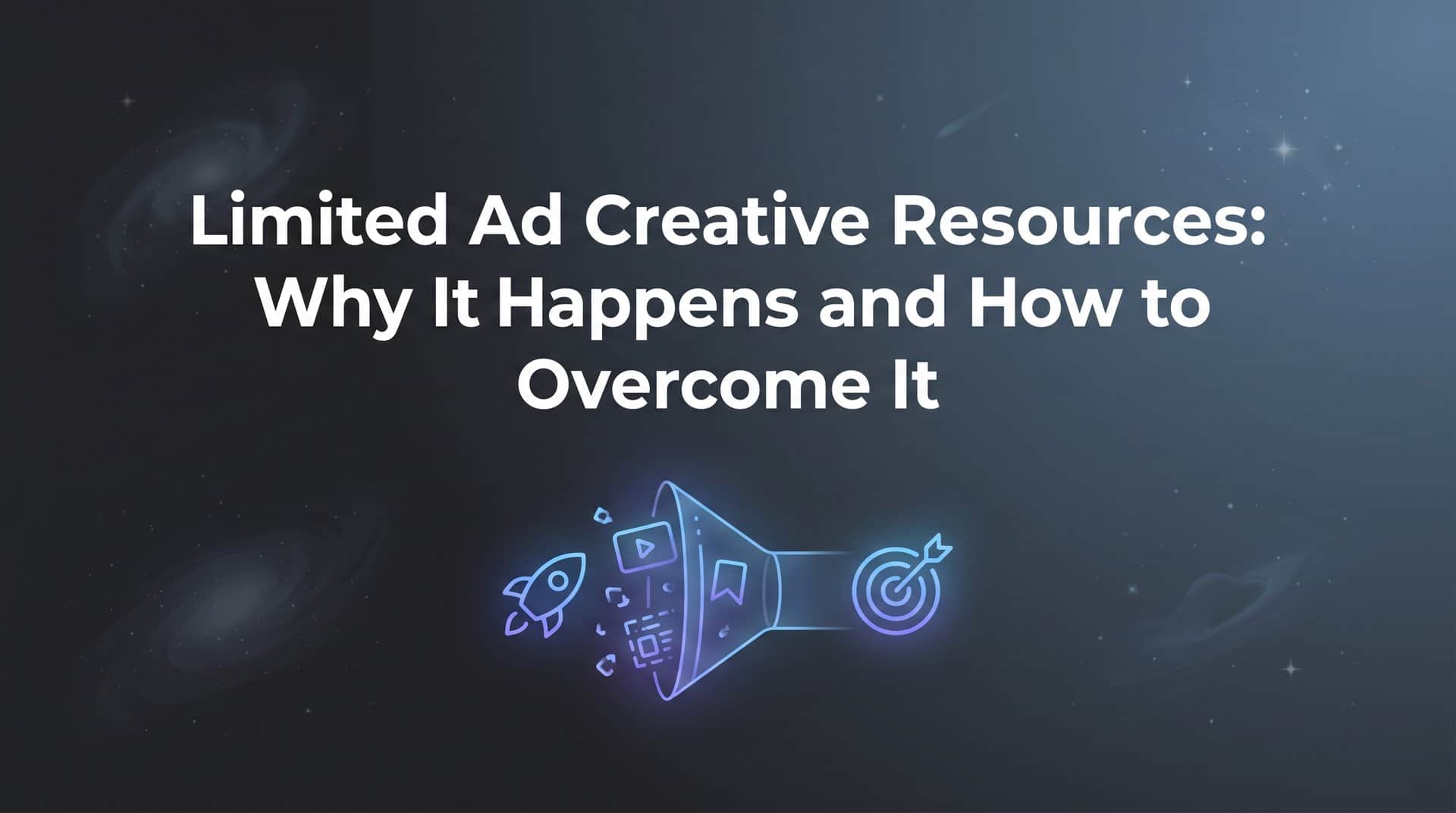 Featured image for Limited Ad Creative Resources: Why It Happens and How to Overcome It
