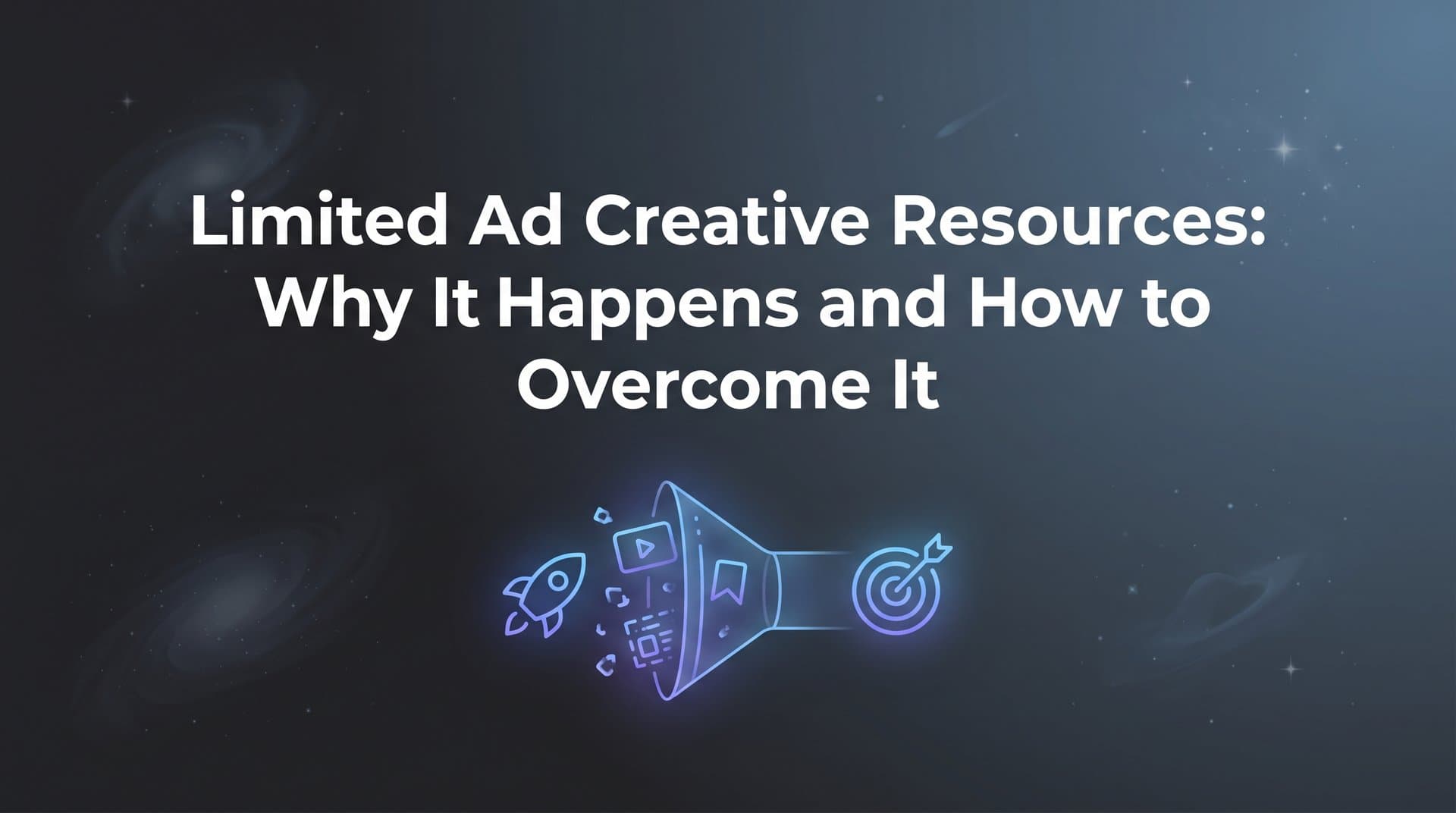 Featured image for Limited Ad Creative Resources: Why It Happens and How to Overcome It