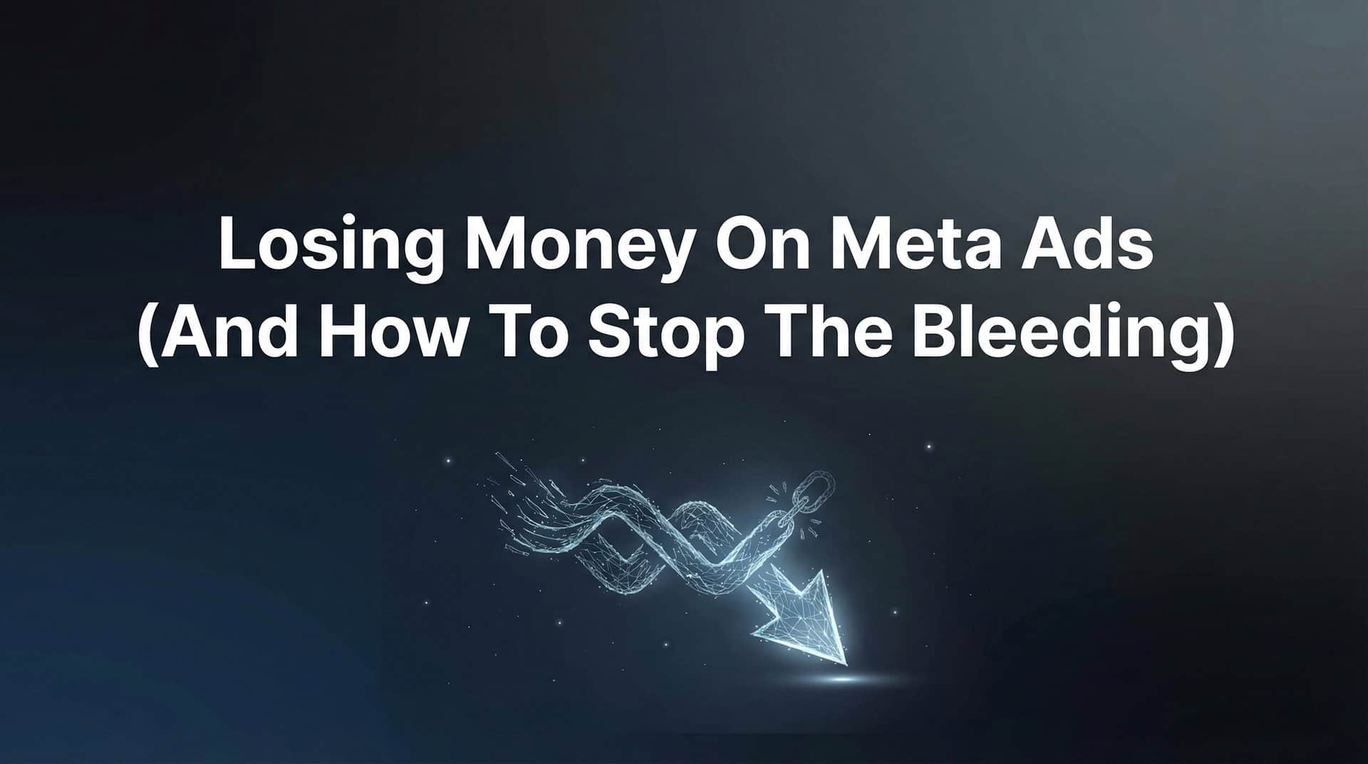 Featured image for Why You're Losing Money on Meta Ads (And How to Stop the Bleeding)