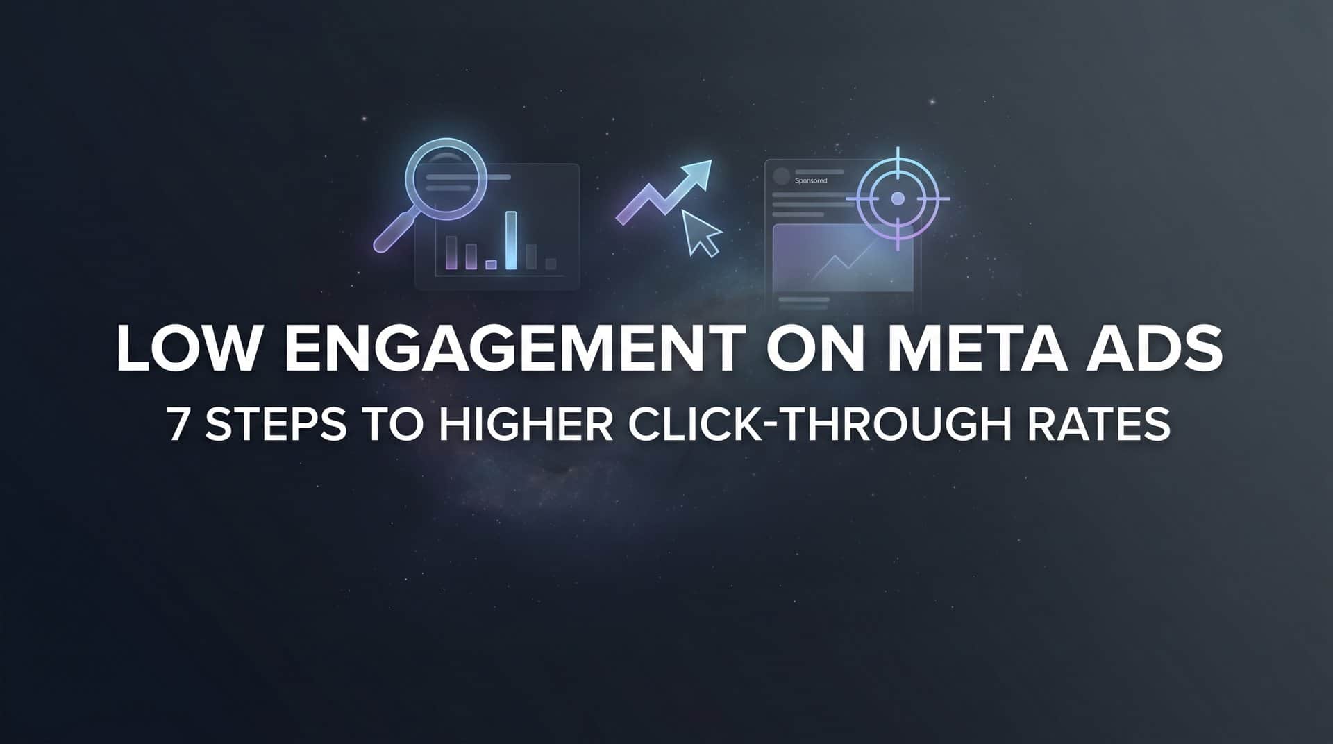 Featured image for How to Fix Low Engagement on Meta Ads: 7 Steps to Higher Click-Through Rates