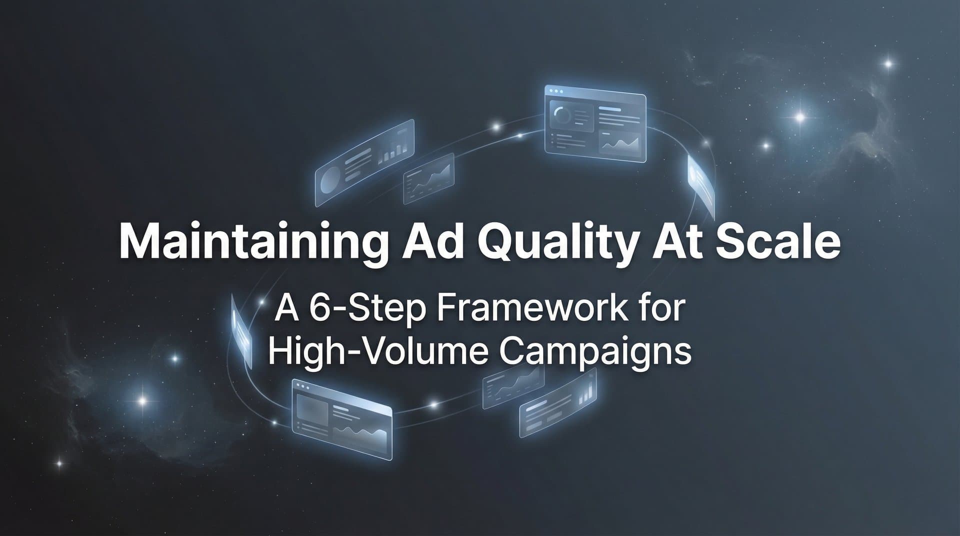 Featured image for How to Maintain Ad Quality at Scale: A 6-Step Framework for High-Volume Campaigns