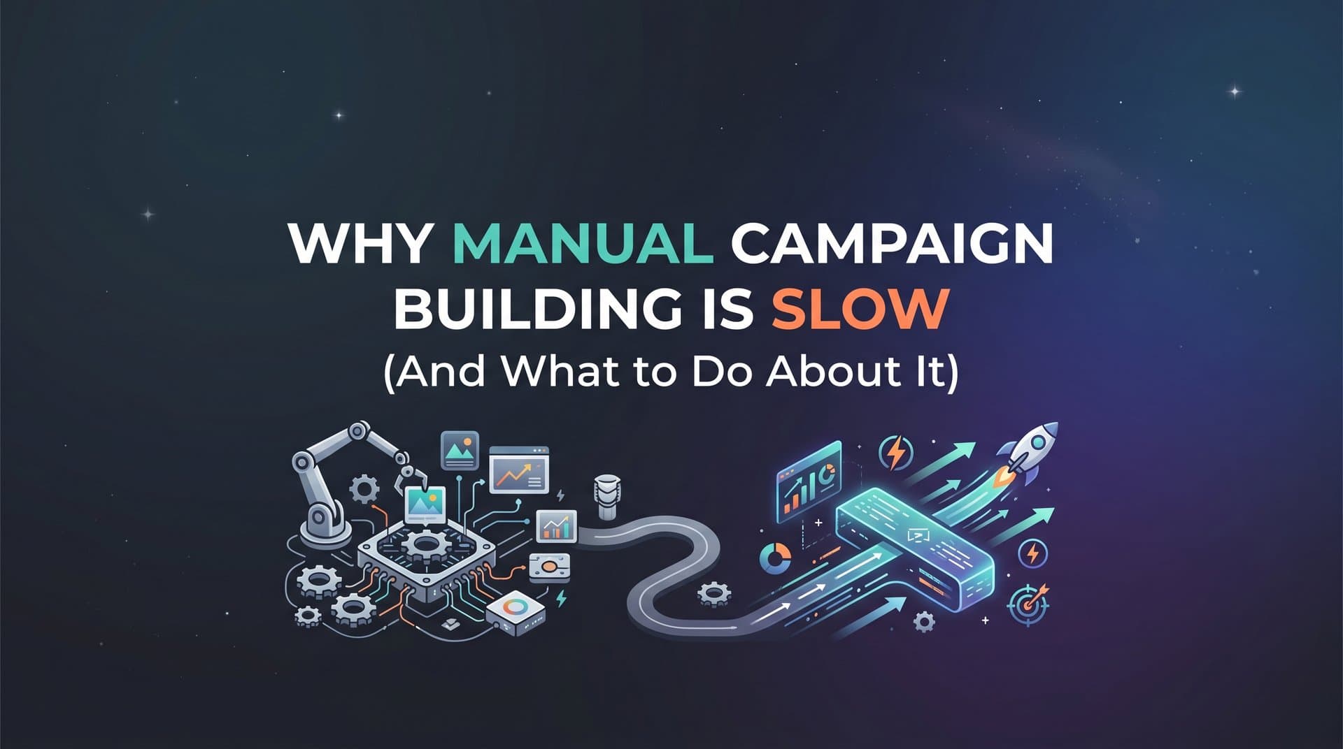 Featured image for Why Manual Campaign Building Is Slow (And What to Do About It)