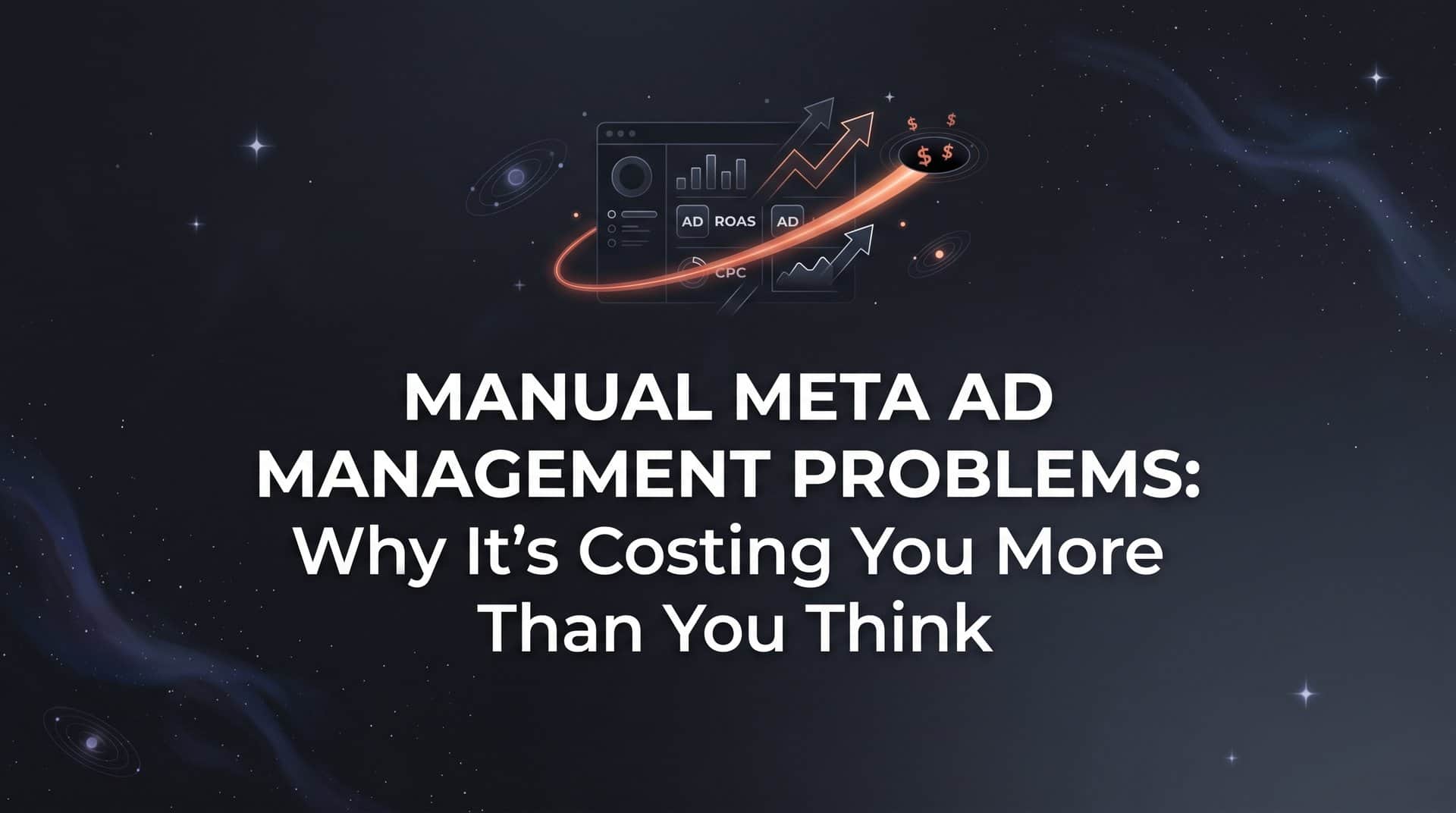 Featured image for Manual Meta Ad Management Problems: Why It's Costing You More Than You Think