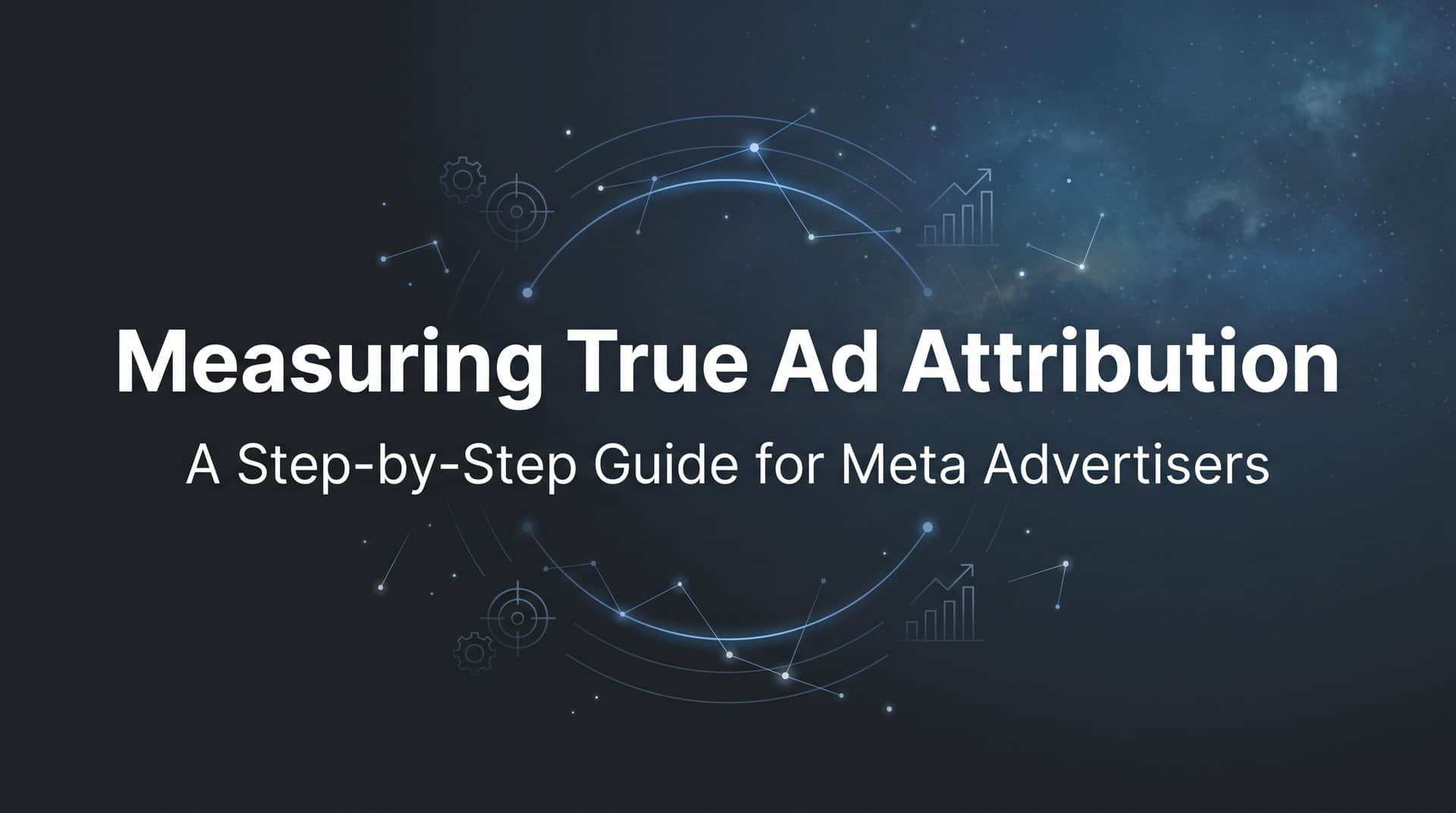 Featured image for How to Measure True Ad Attribution: A Step-by-Step Guide for Meta Advertisers