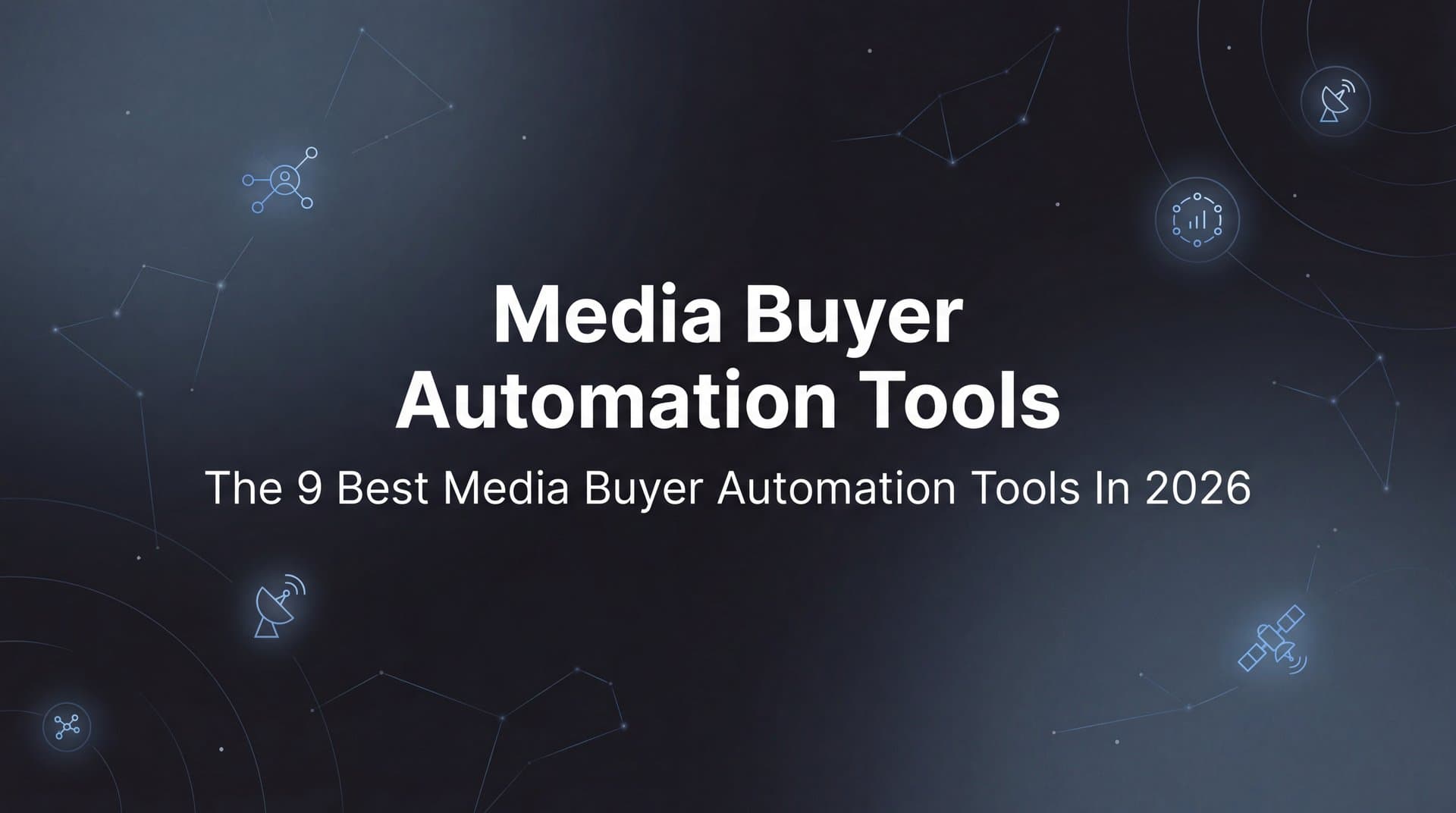 9 Best Media Buyer Automation Tools in 2026
