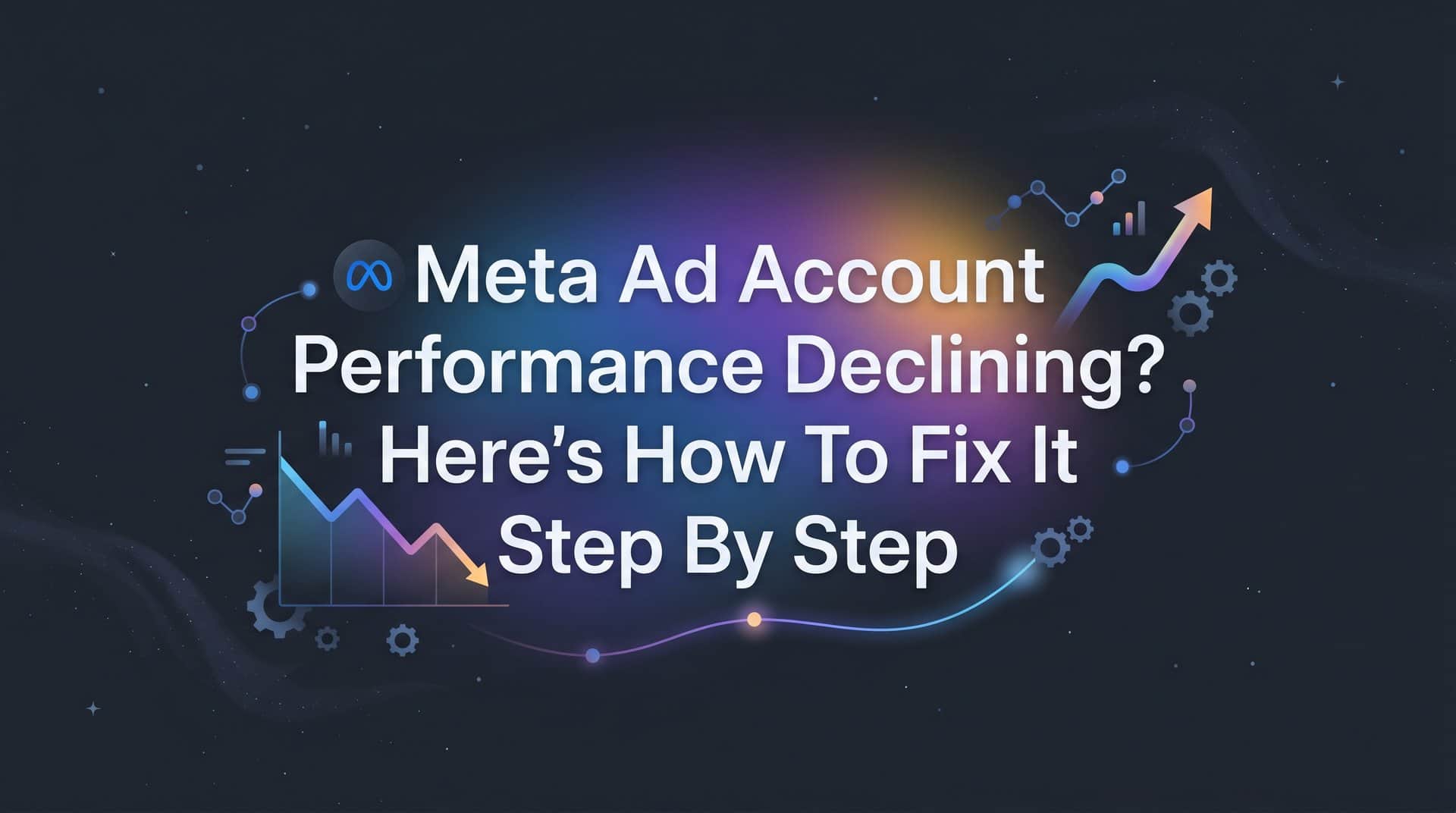 Featured image for Meta Ad Account Performance Declining? Here's How to Fix It Step by Step