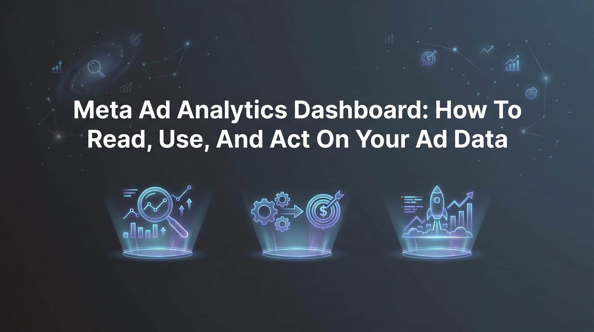 Featured image for Meta Ad Analytics Dashboard: How to Read, Use, and Act on Your Ad Data